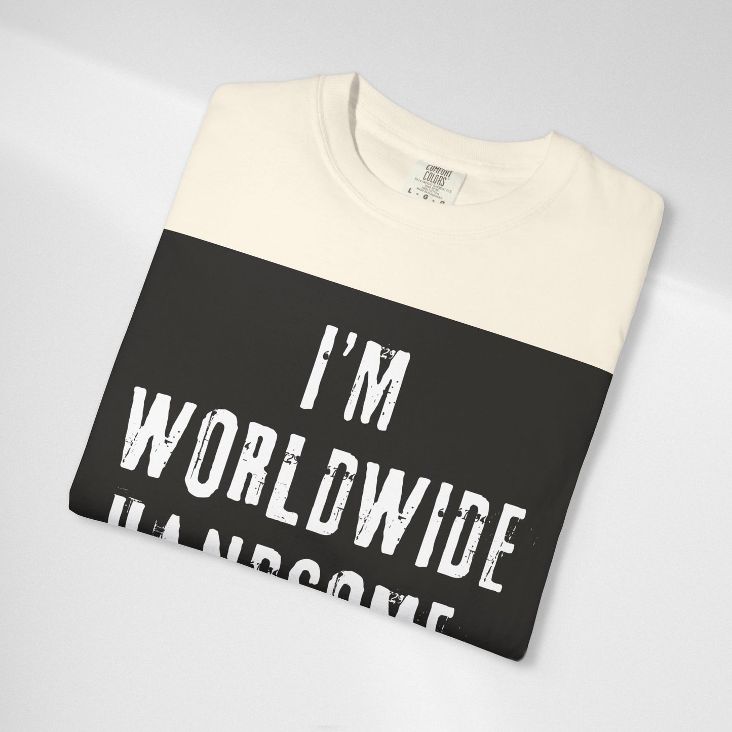 Worldwide Handsome T-Shirt — "I'm Worldwide Handsome, You Know?" Funny Graphic Tee