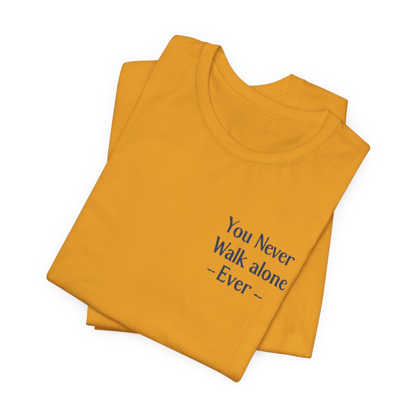 You Never Walk Alone T-Shirt — Inspirational Quote Tee
