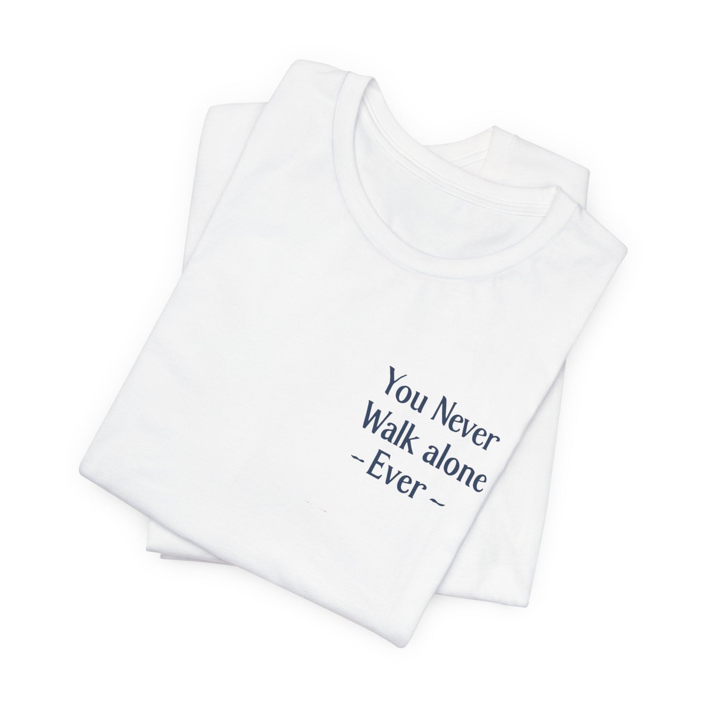 You Never Walk Alone T-Shirt — Inspirational Quote Tee