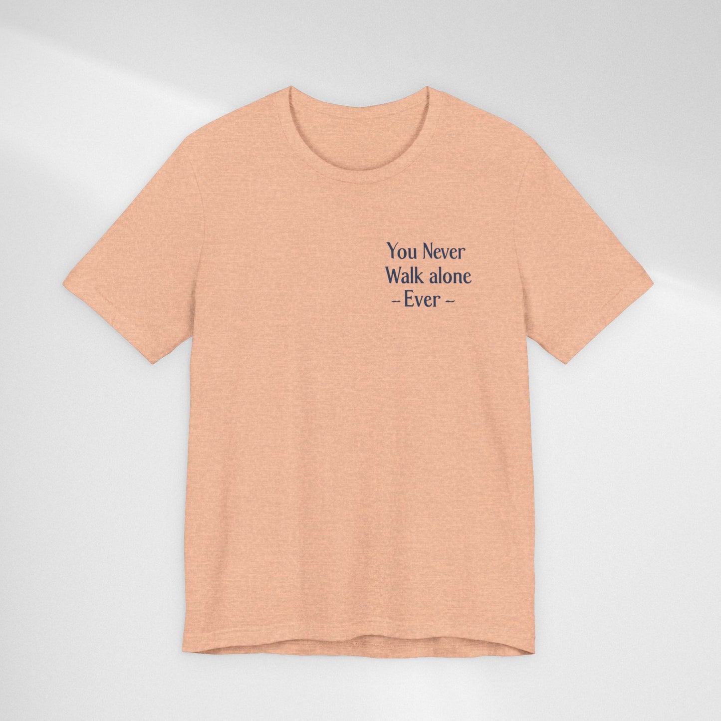 You Never Walk Alone T-Shirt — Inspirational Quote Tee