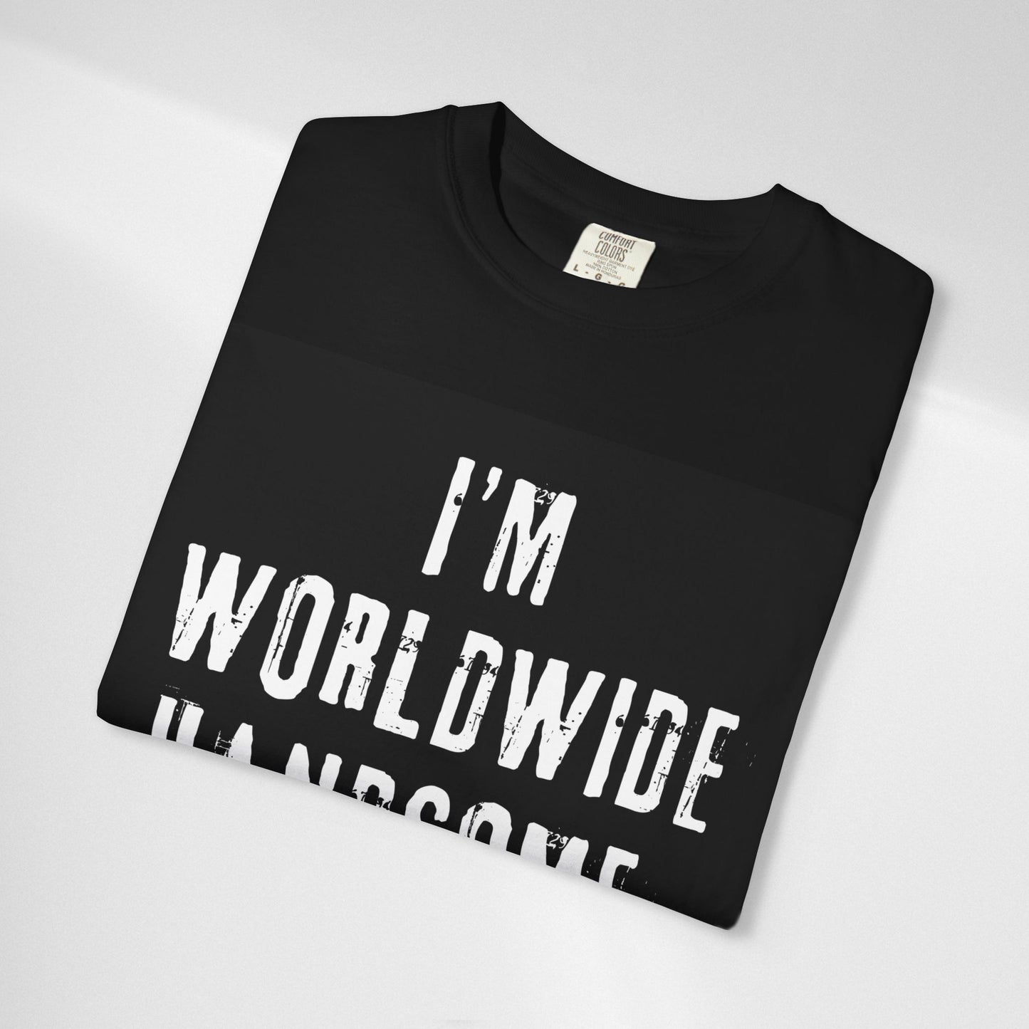 Worldwide Handsome T-Shirt — "I'm Worldwide Handsome, You Know?" Funny Graphic Tee