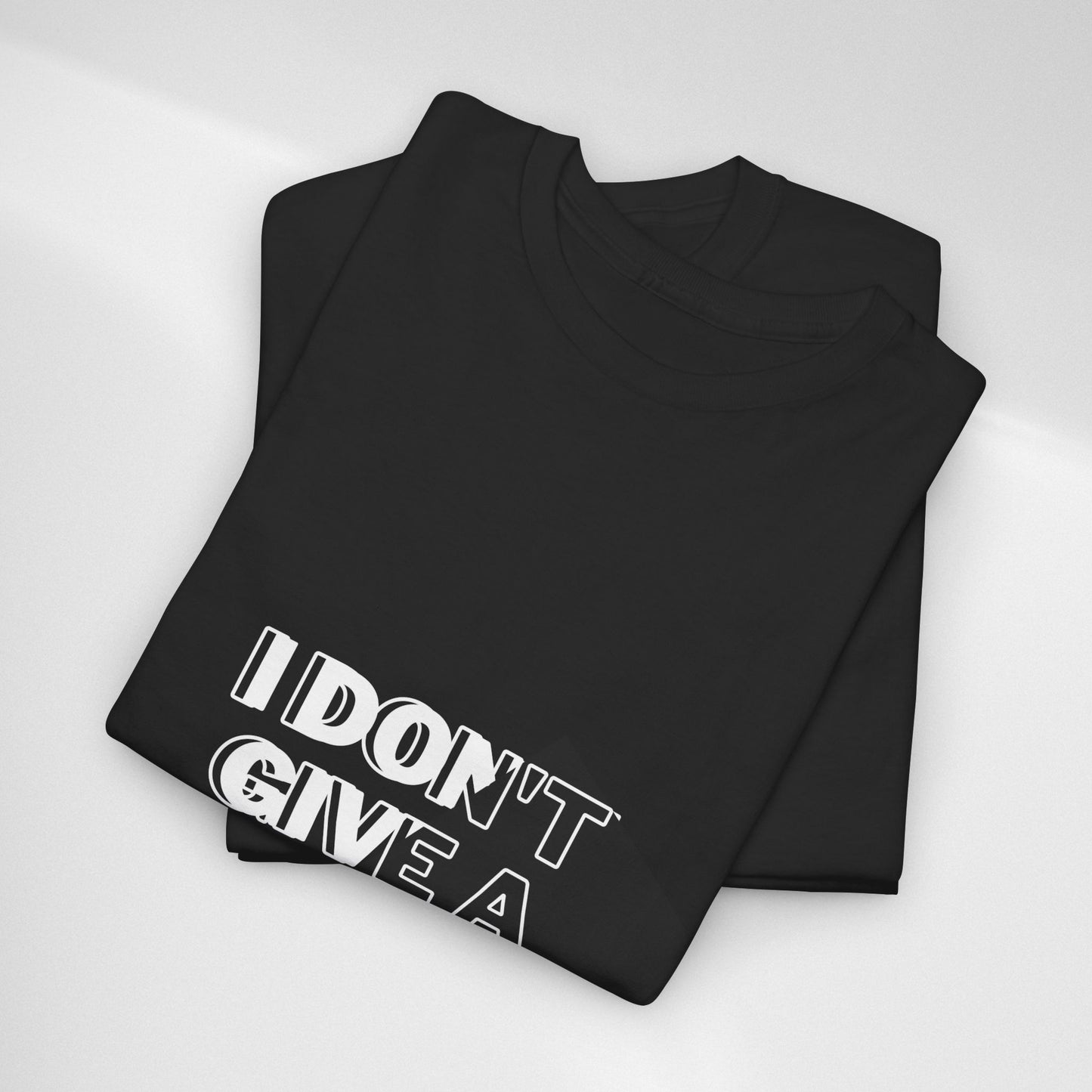 I Don't Give a Shh Tee — Bold Graphic Statement T‑Shirt