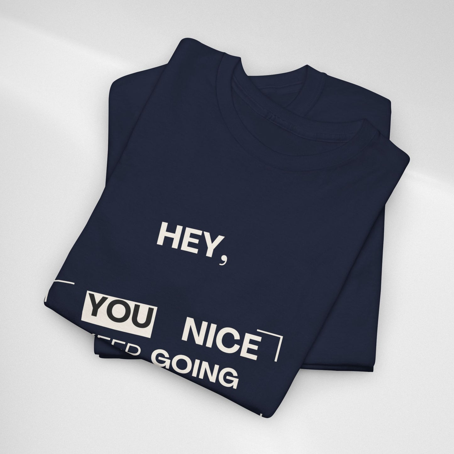Motivational Tee — "Hey, You Nice Keep Going" Inspirational Graphic T-Shirt