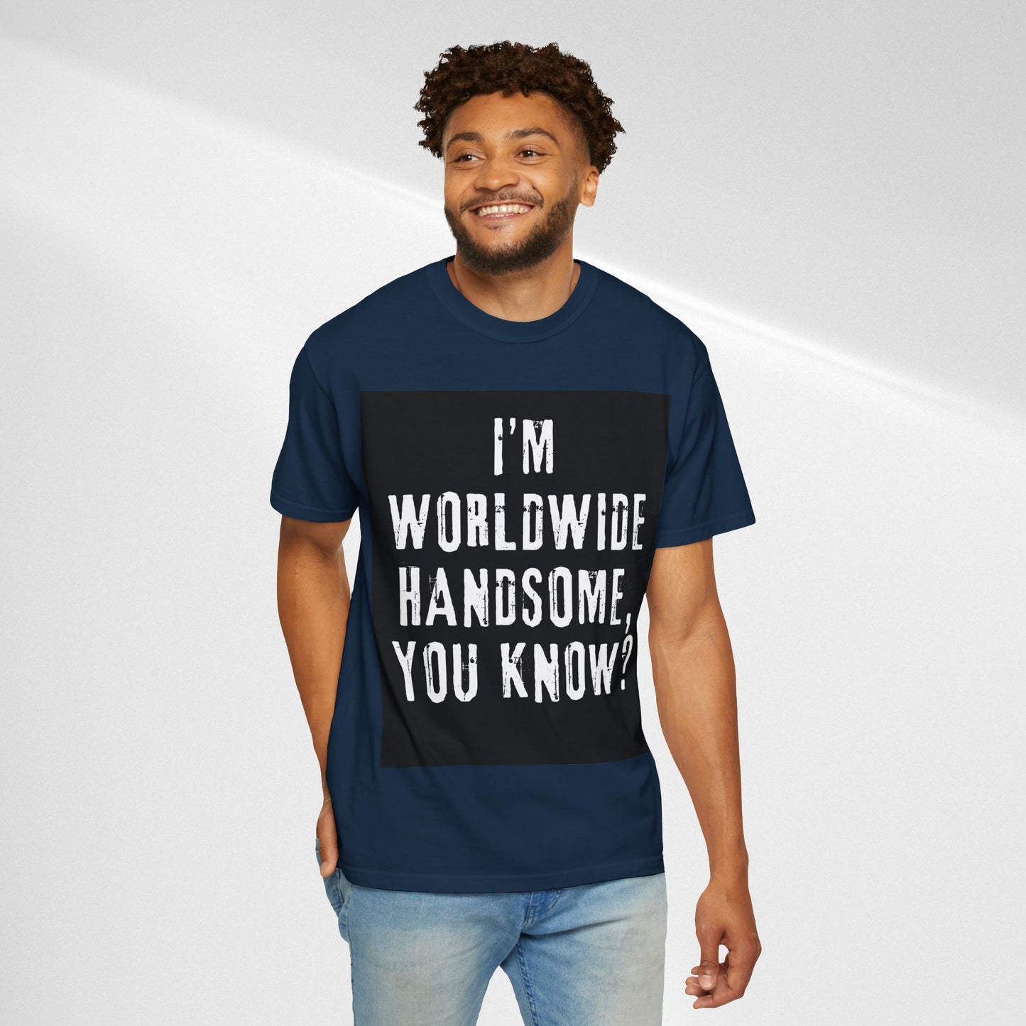 Worldwide Handsome T-Shirt — "I'm Worldwide Handsome, You Know?" Funny Graphic Tee