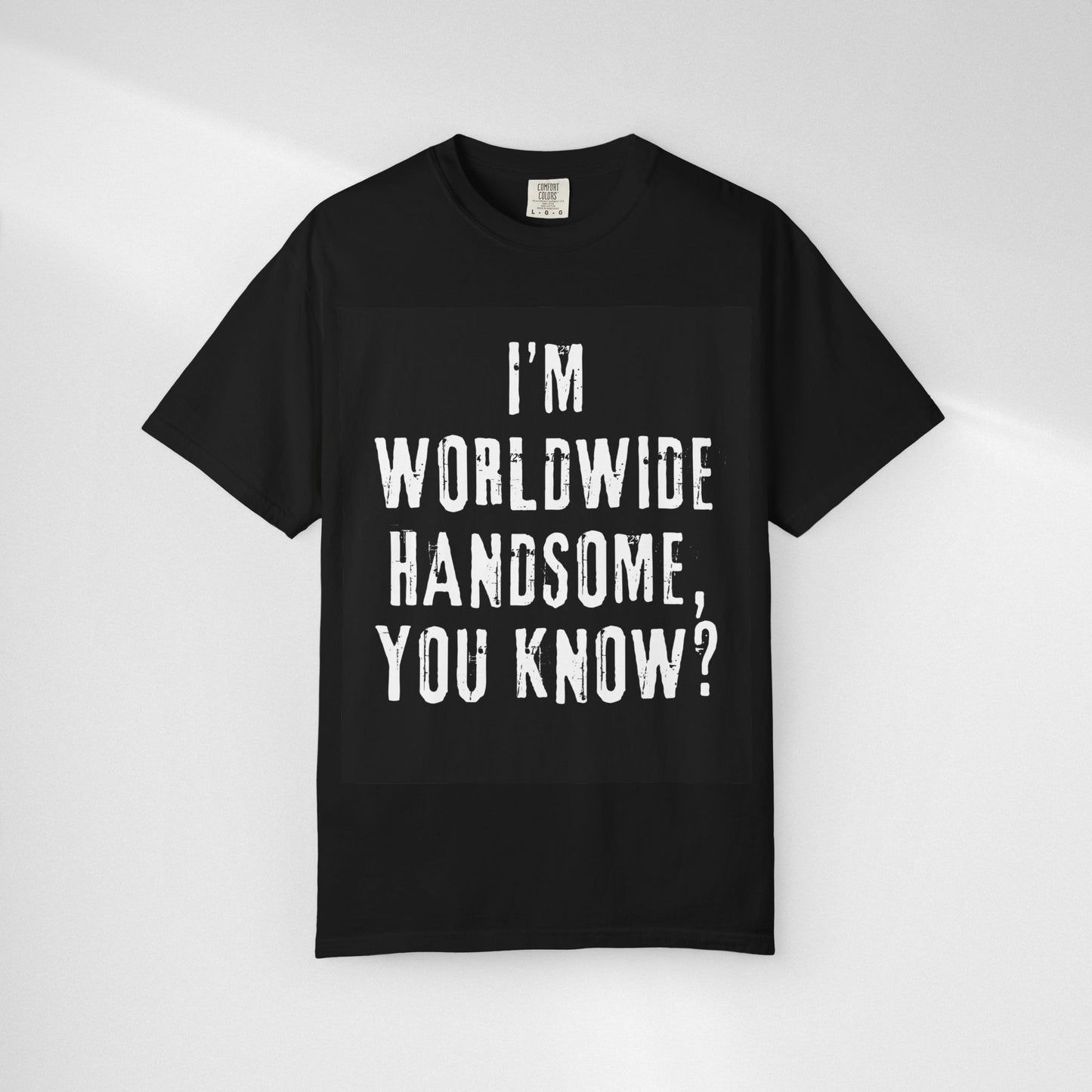 Worldwide Handsome T-Shirt — "I'm Worldwide Handsome, You Know?" Funny Graphic Tee