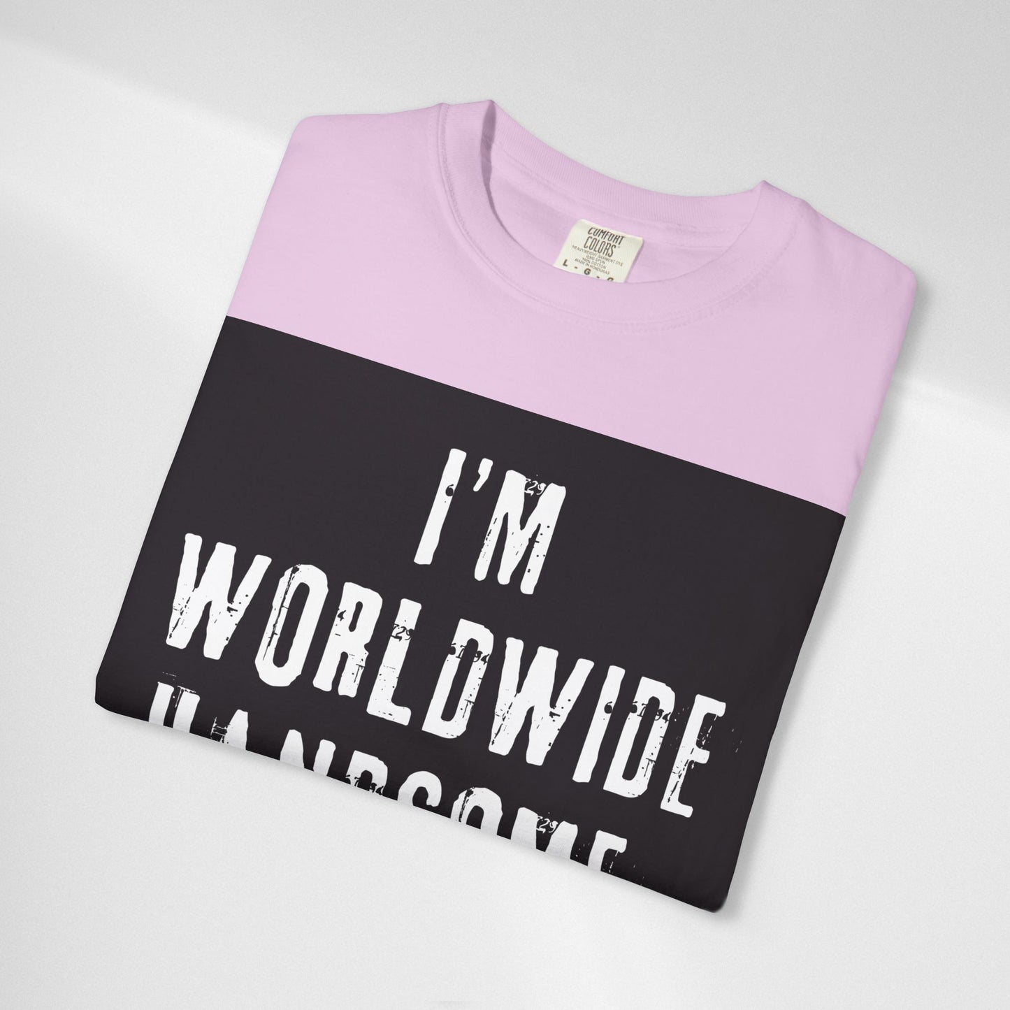Worldwide Handsome T-Shirt — "I'm Worldwide Handsome, You Know?" Funny Graphic Tee