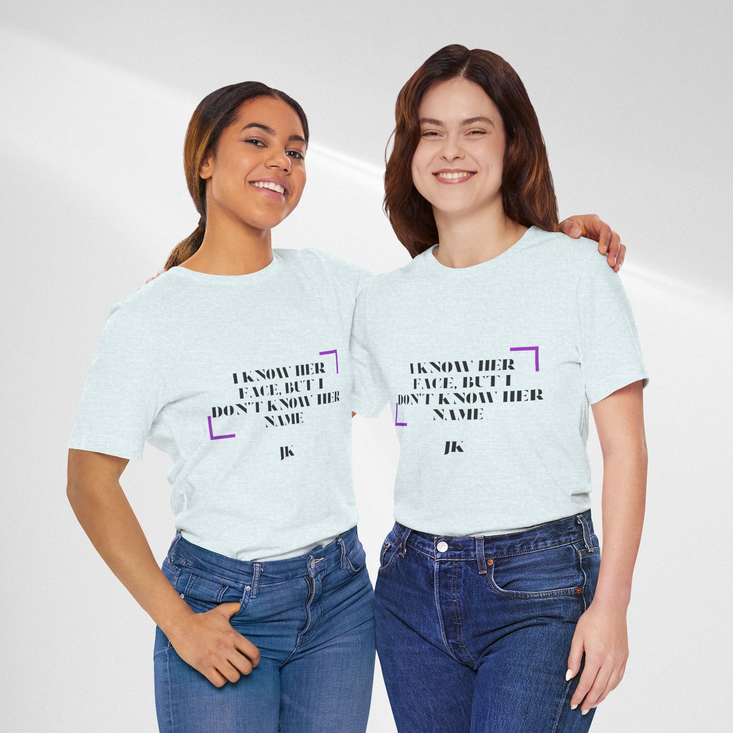 I Know Her Face Tee — Feminine Quote Graphic T‑Shirt