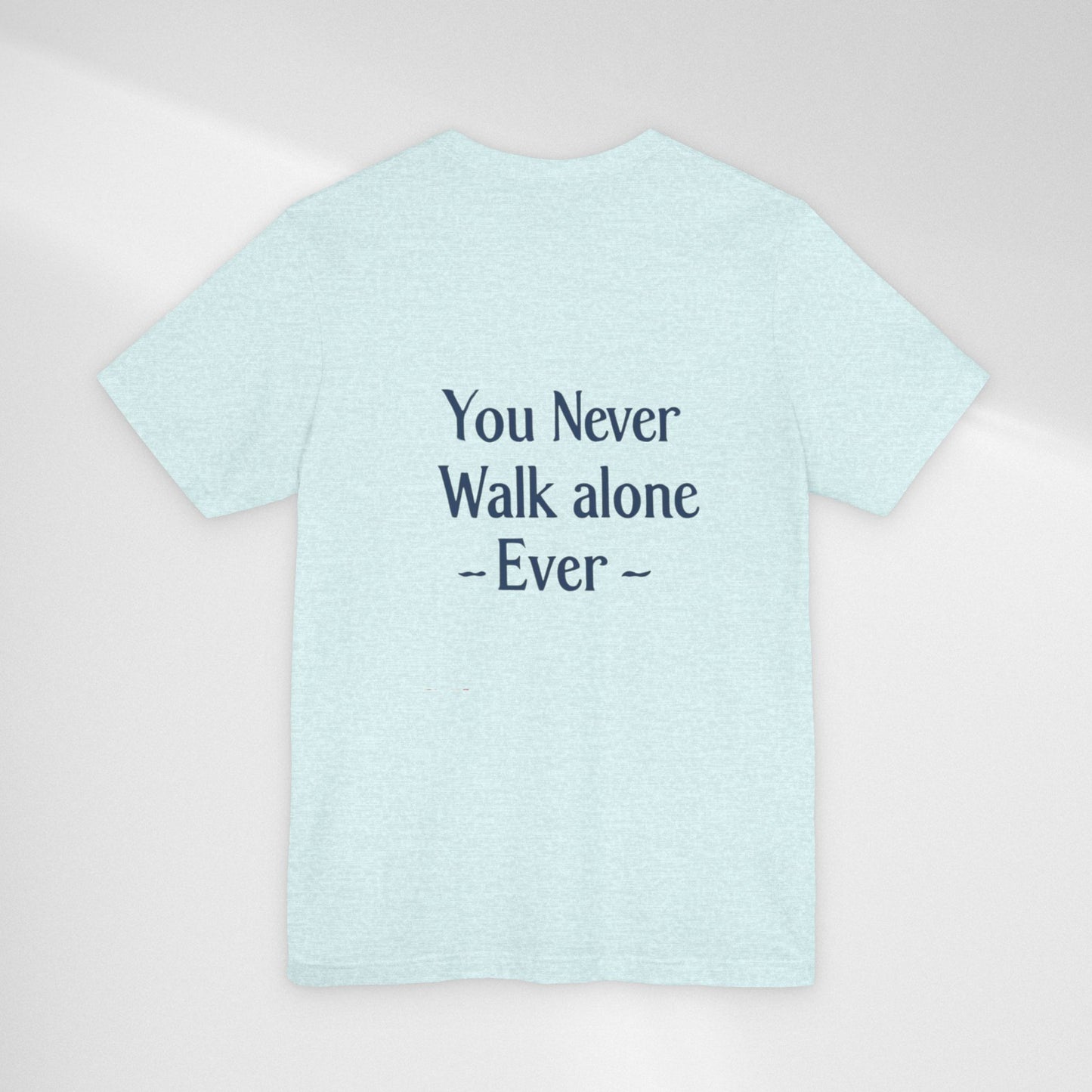 You Never Walk Alone T-Shirt — Inspirational Quote Tee