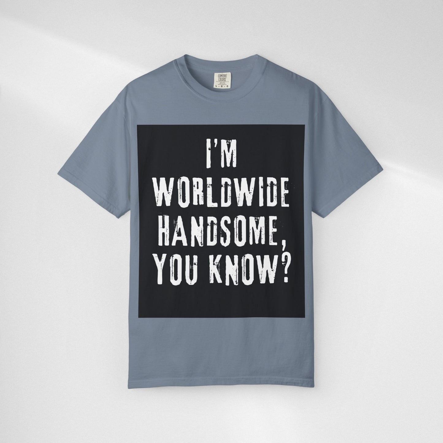 Worldwide Handsome T-Shirt — "I'm Worldwide Handsome, You Know?" Funny Graphic Tee