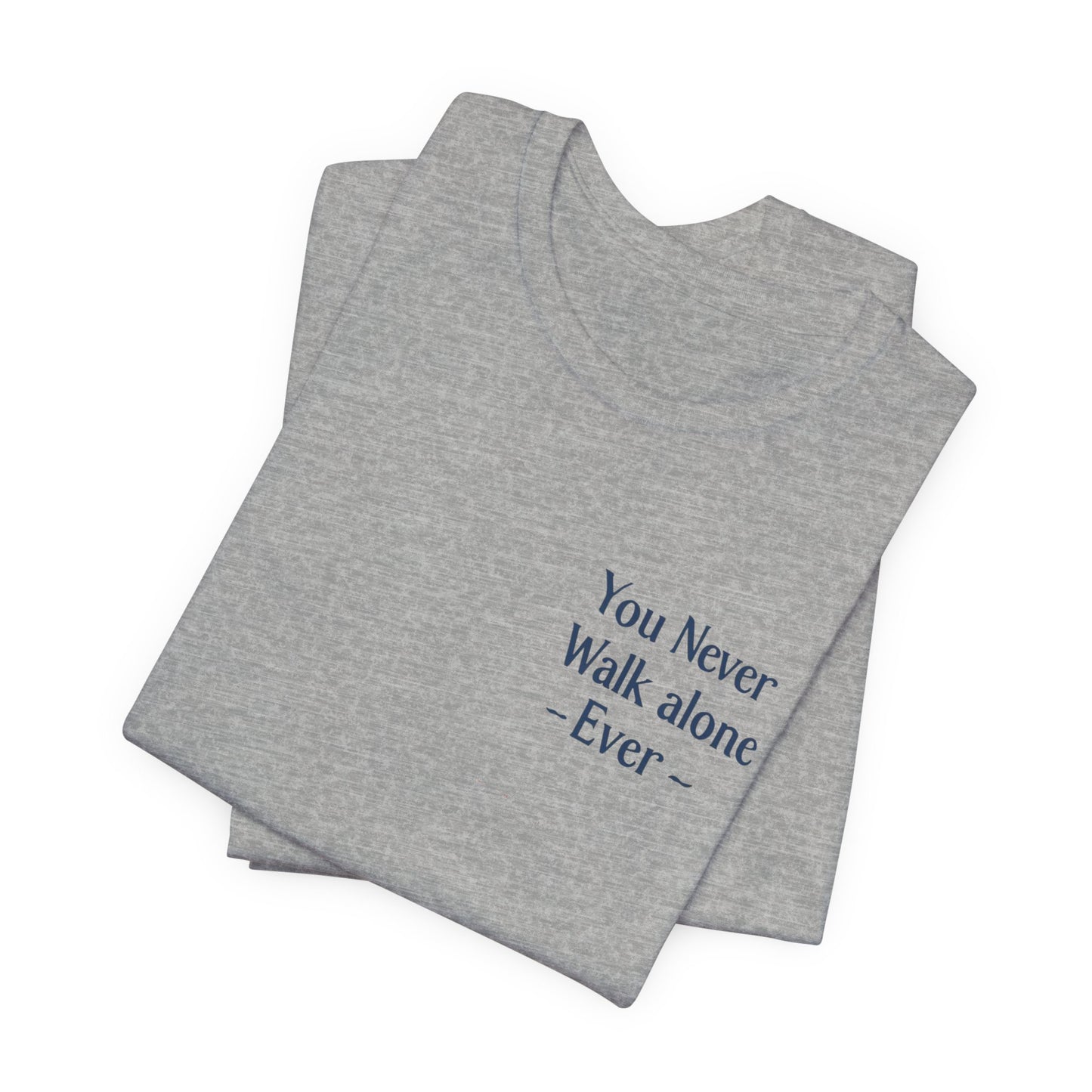 You Never Walk Alone T-Shirt — Inspirational Quote Tee