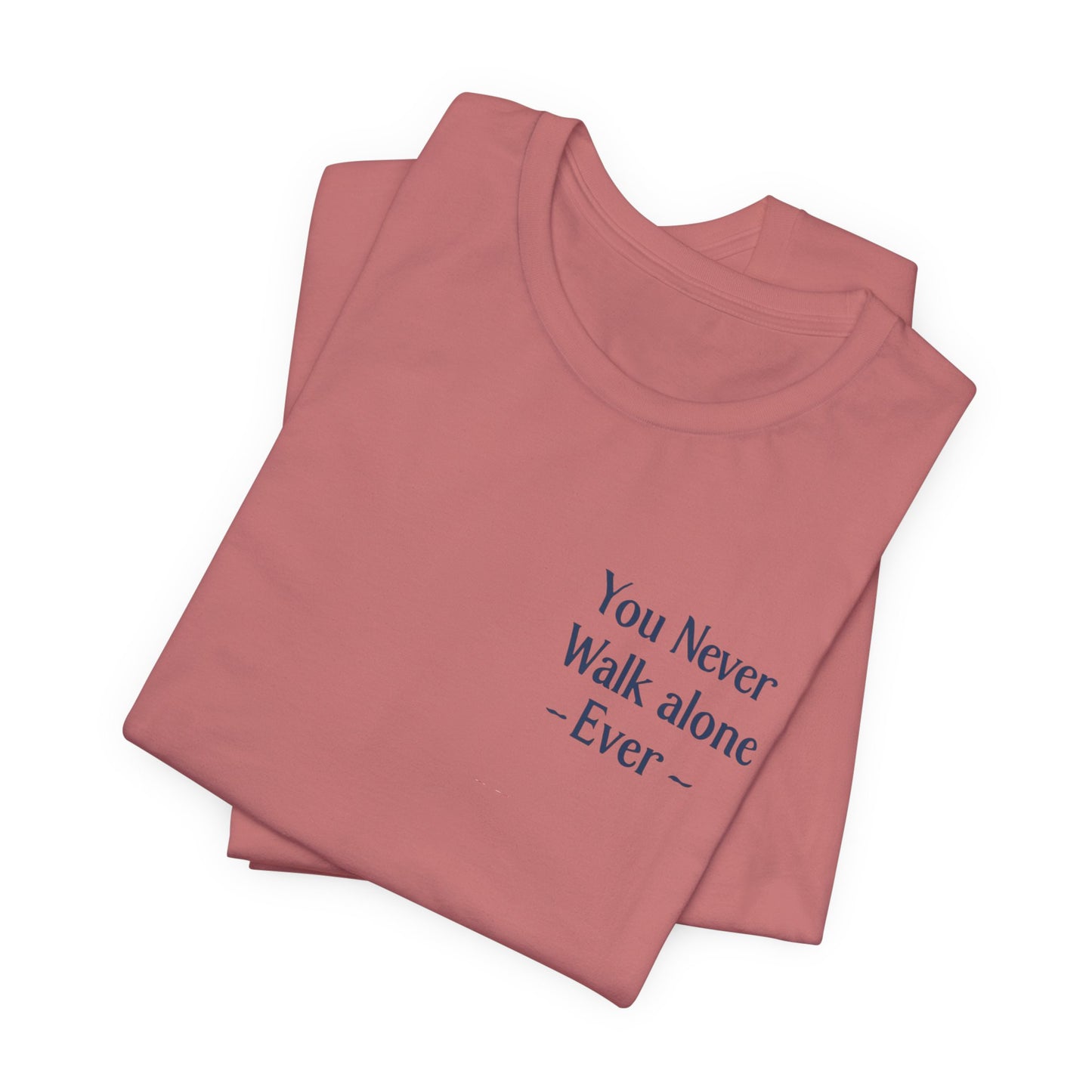 You Never Walk Alone T-Shirt — Inspirational Quote Tee