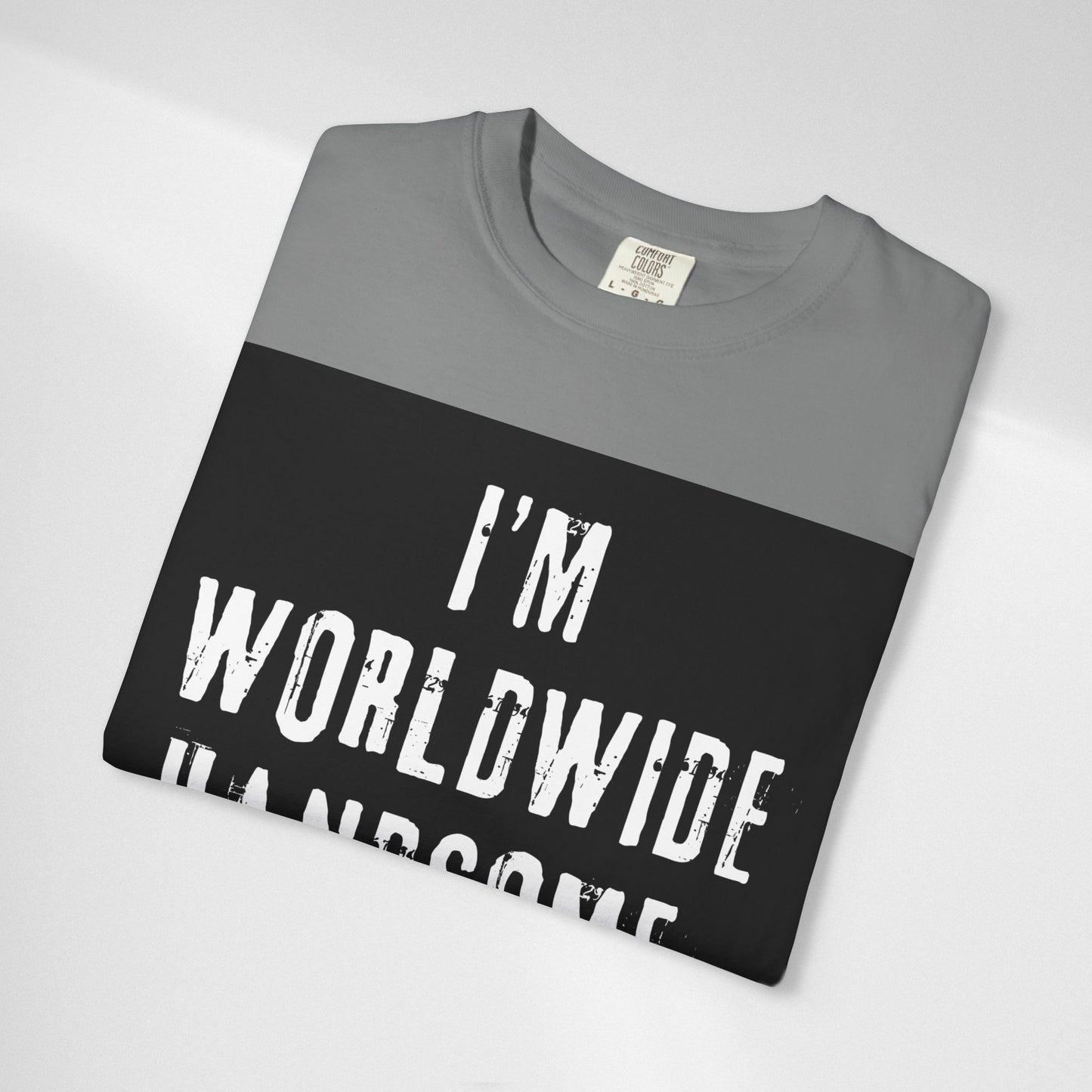 Worldwide Handsome T-Shirt — "I'm Worldwide Handsome, You Know?" Funny Graphic Tee