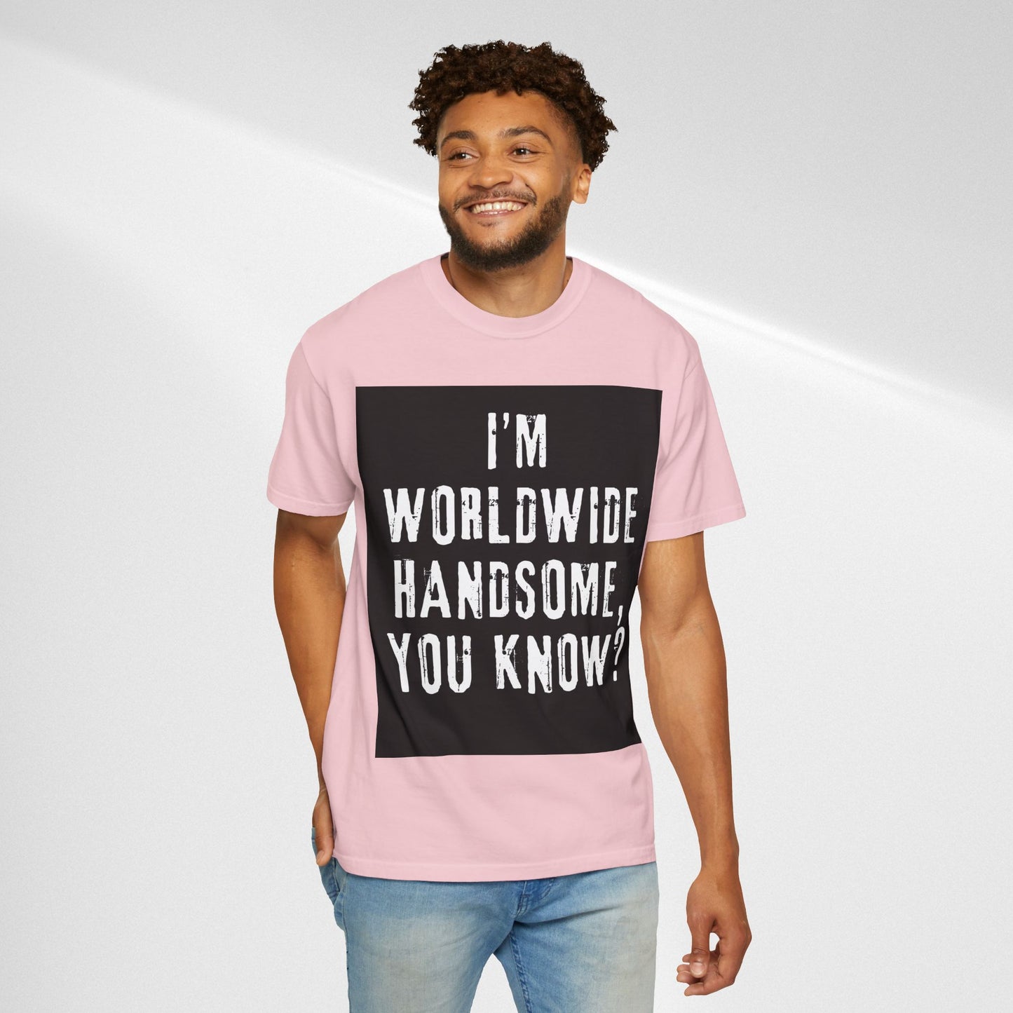Worldwide Handsome T-Shirt — "I'm Worldwide Handsome, You Know?" Funny Graphic Tee