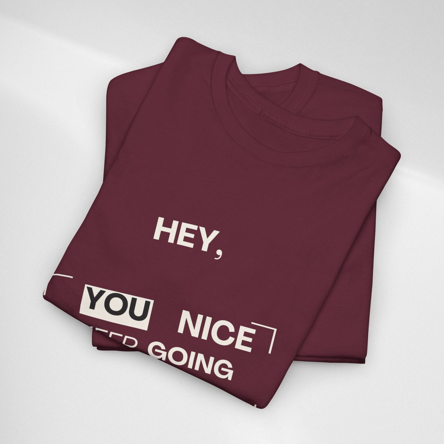 Motivational Tee — "Hey, You Nice Keep Going" Inspirational Graphic T-Shirt