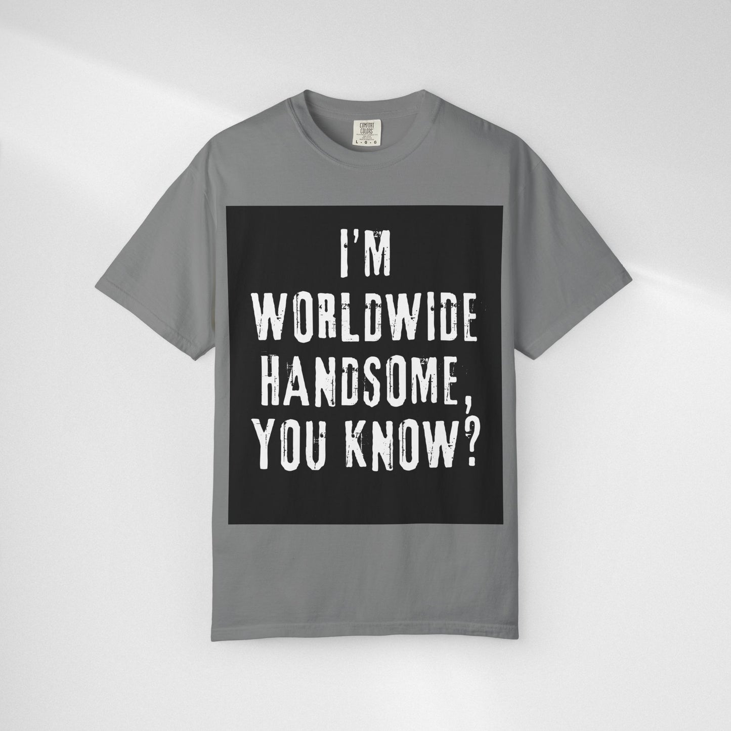 Worldwide Handsome T-Shirt — "I'm Worldwide Handsome, You Know?" Funny Graphic Tee