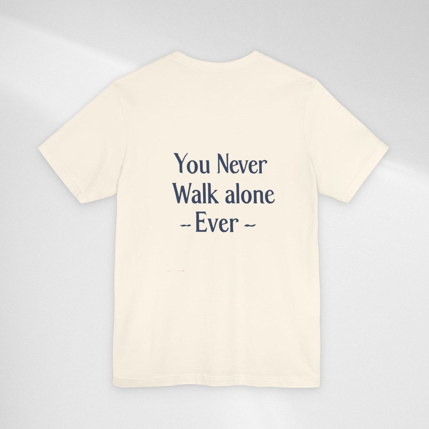 You Never Walk Alone T-Shirt — Inspirational Quote Tee