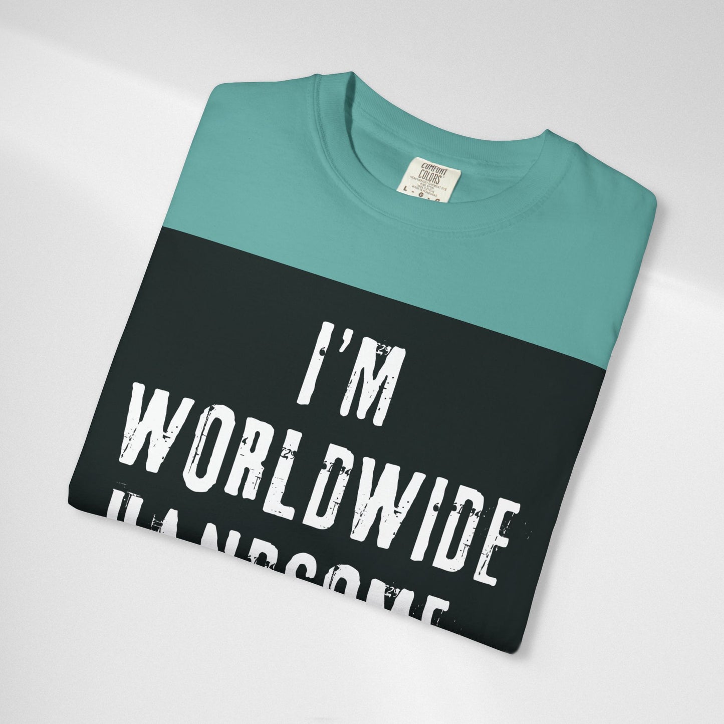 Worldwide Handsome T-Shirt — "I'm Worldwide Handsome, You Know?" Funny Graphic Tee