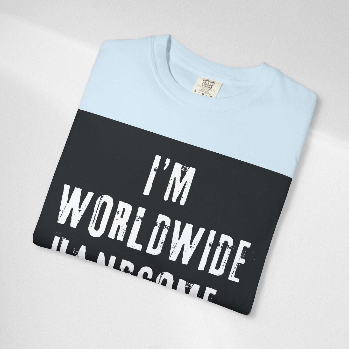 Worldwide Handsome T-Shirt — "I'm Worldwide Handsome, You Know?" Funny Graphic Tee