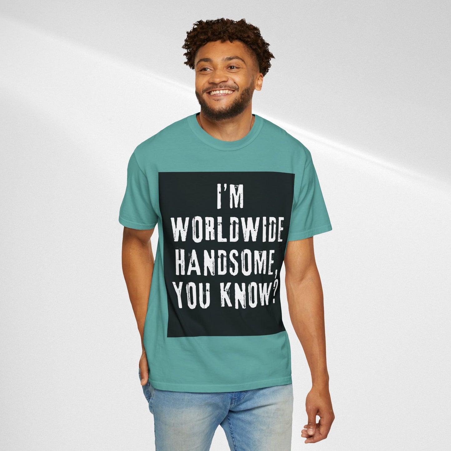 Worldwide Handsome T-Shirt — "I'm Worldwide Handsome, You Know?" Funny Graphic Tee