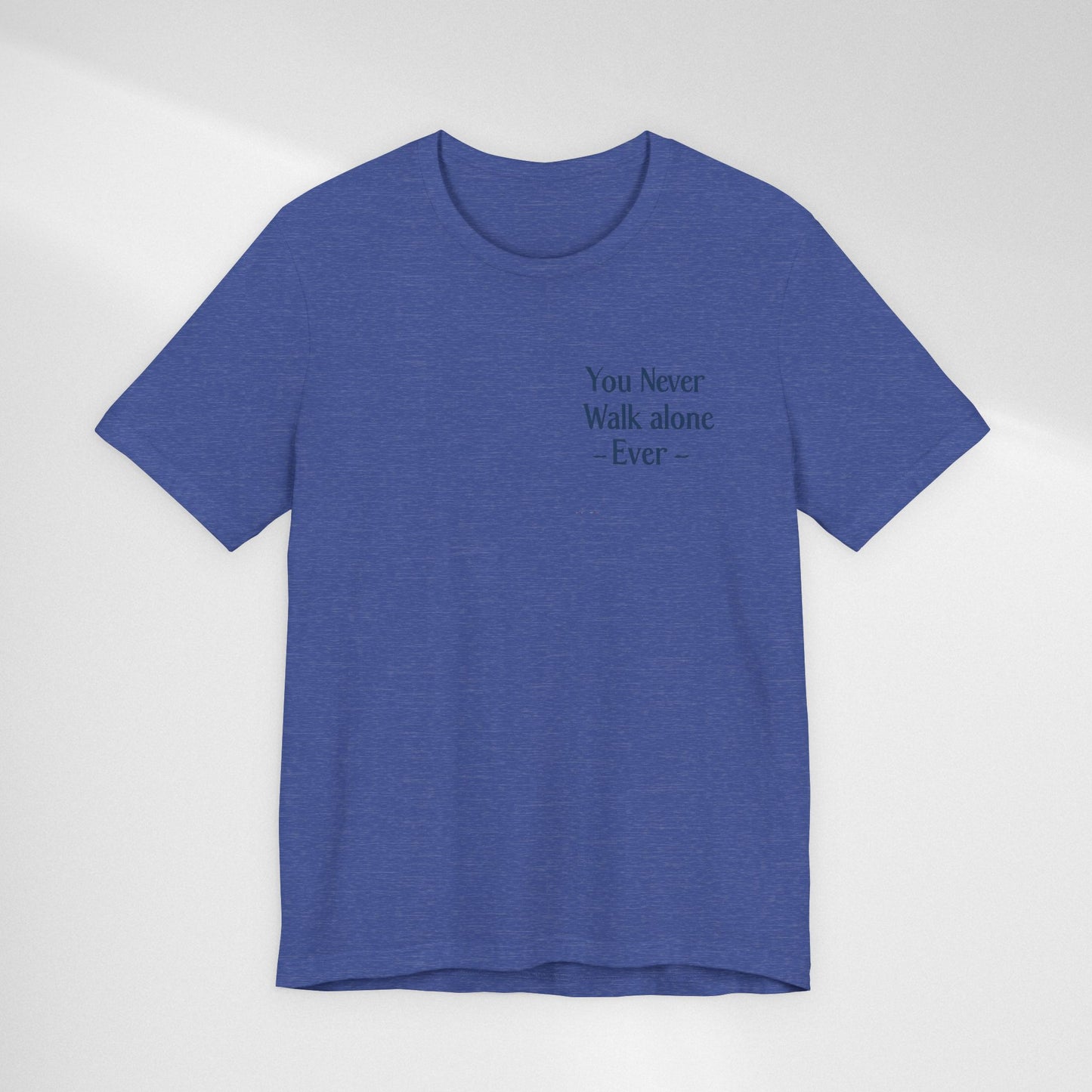 You Never Walk Alone T-Shirt — Inspirational Quote Tee