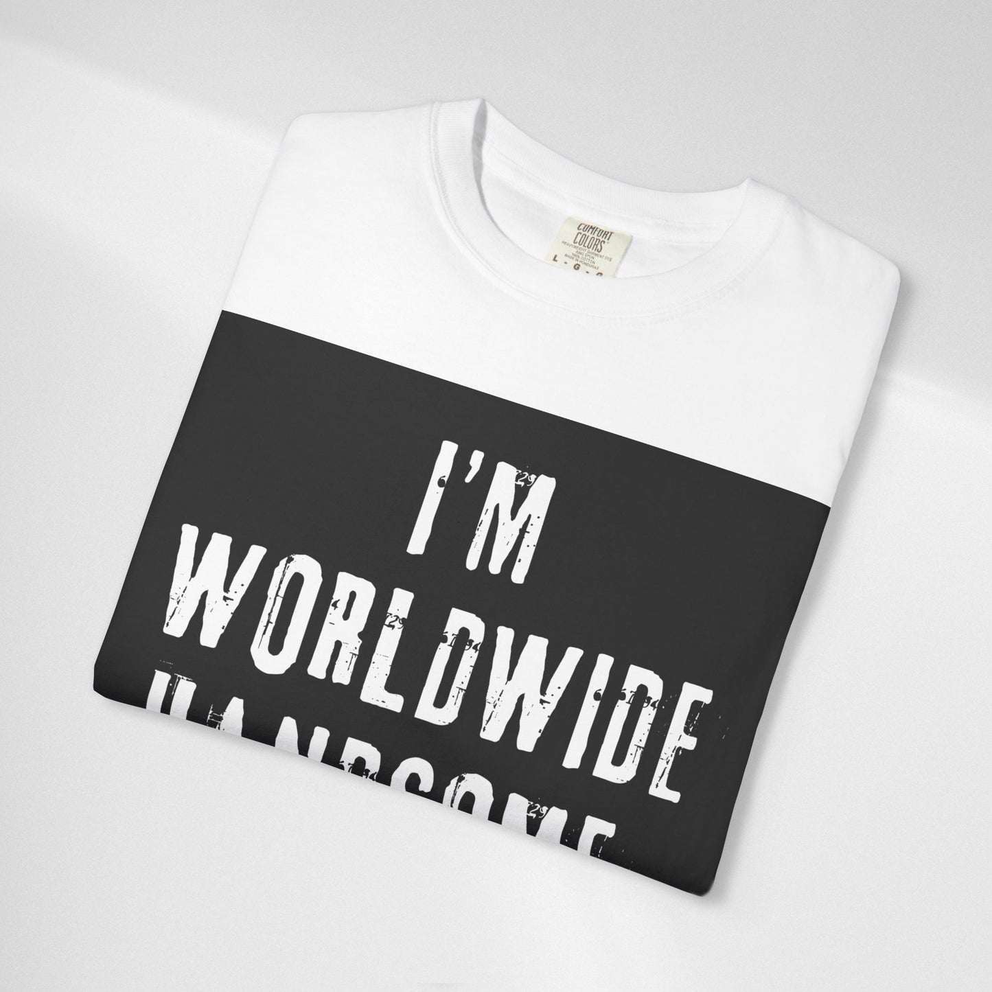Worldwide Handsome T-Shirt — "I'm Worldwide Handsome, You Know?" Funny Graphic Tee