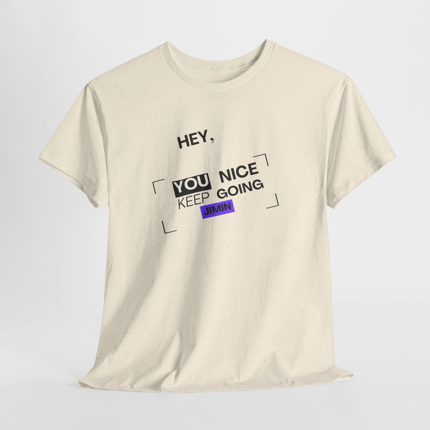 Motivational Tee — "Hey, You Nice Keep Going" Inspirational Graphic T-Shirt