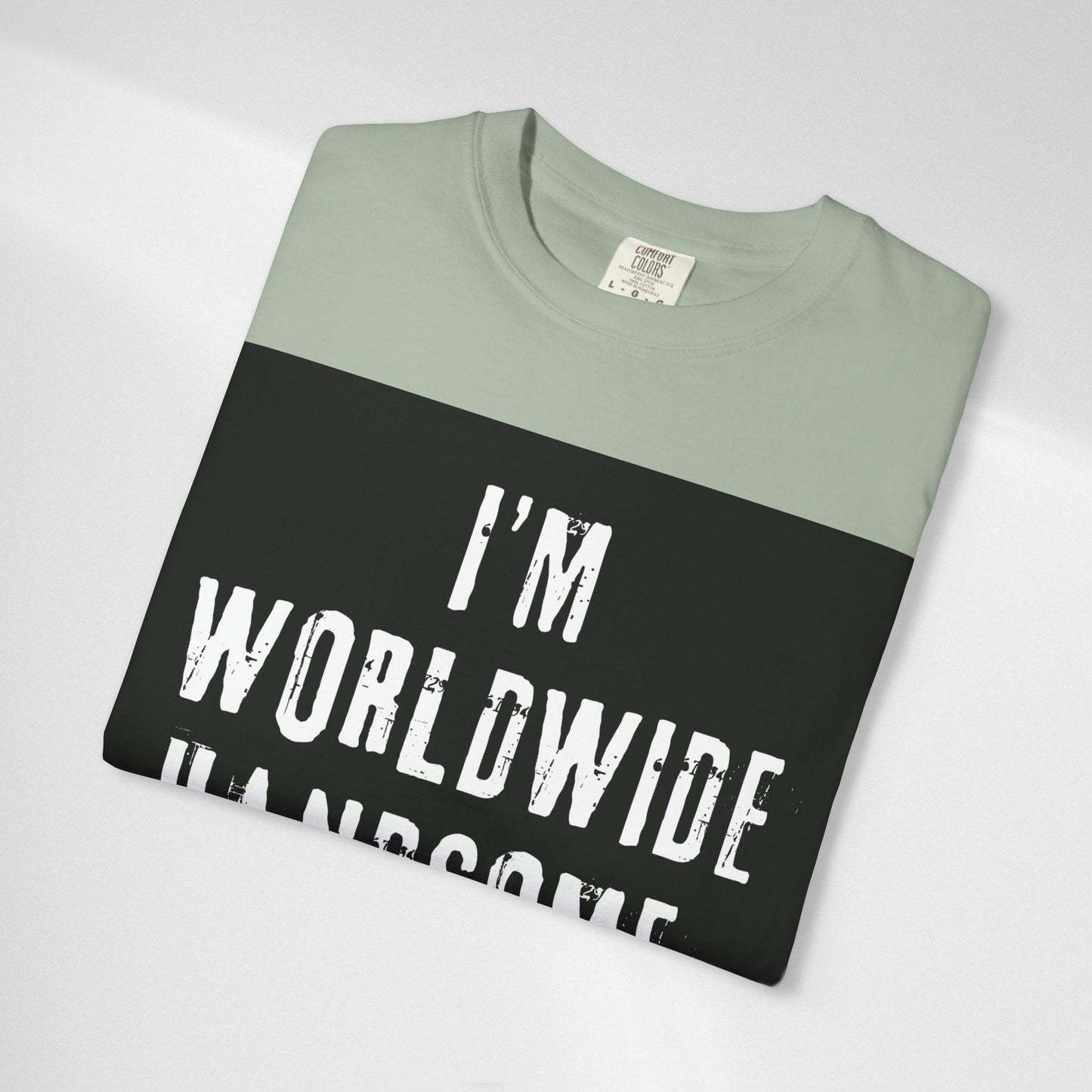 Worldwide Handsome T-Shirt — "I'm Worldwide Handsome, You Know?" Funny Graphic Tee