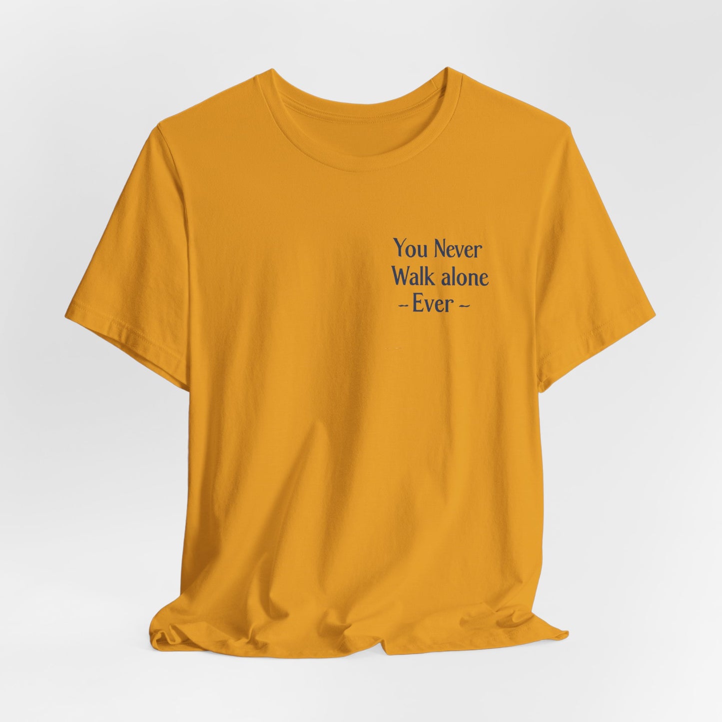 You Never Walk Alone T-Shirt — Inspirational Quote Tee