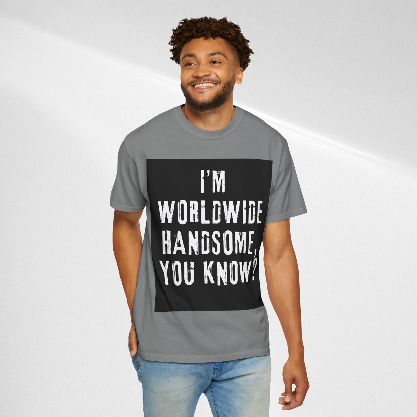 Worldwide Handsome T-Shirt — "I'm Worldwide Handsome, You Know?" Funny Graphic Tee