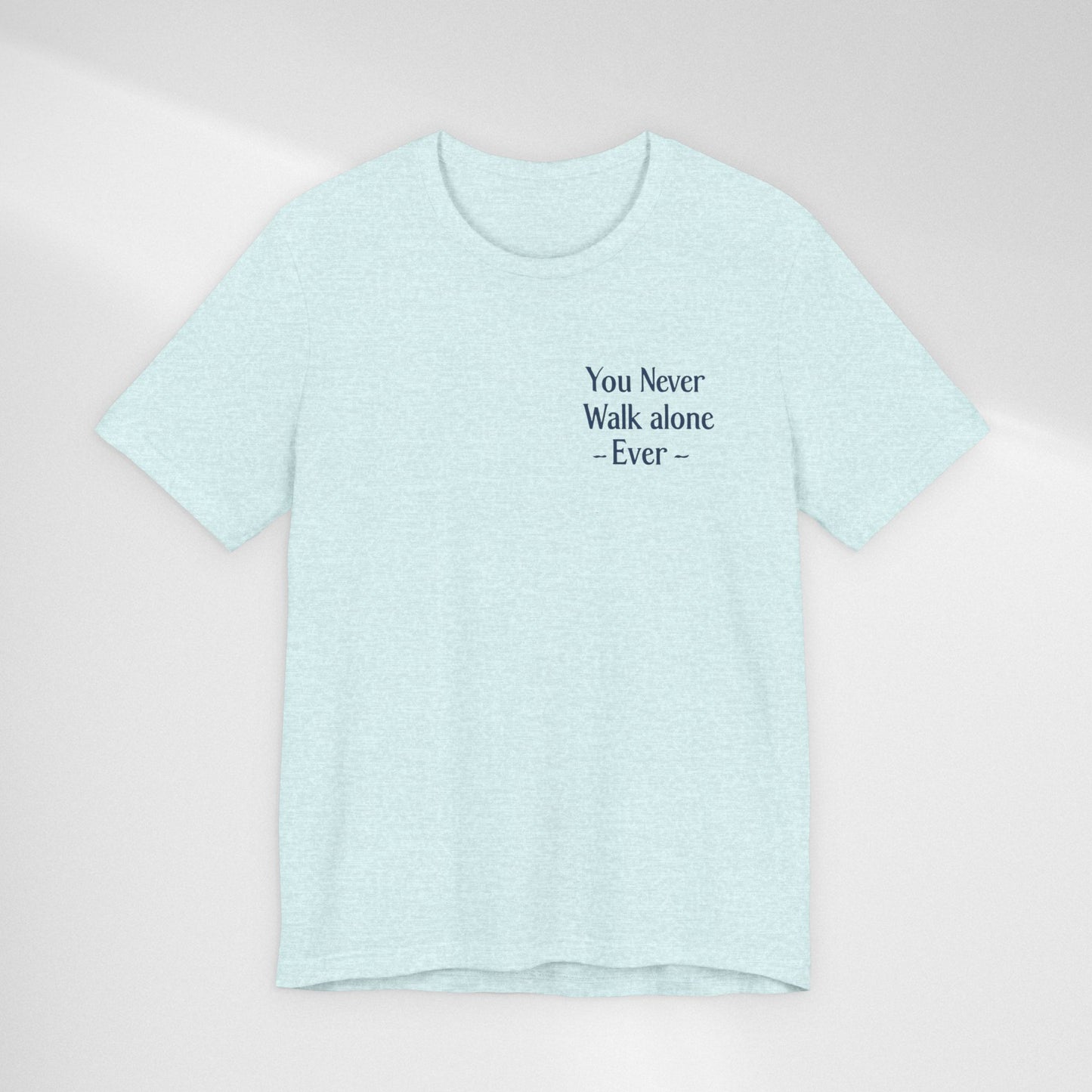 You Never Walk Alone T-Shirt — Inspirational Quote Tee