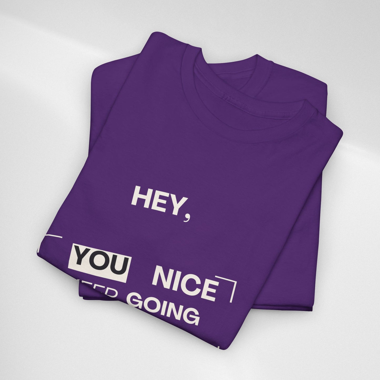Motivational Tee — "Hey, You Nice Keep Going" Inspirational Graphic T-Shirt