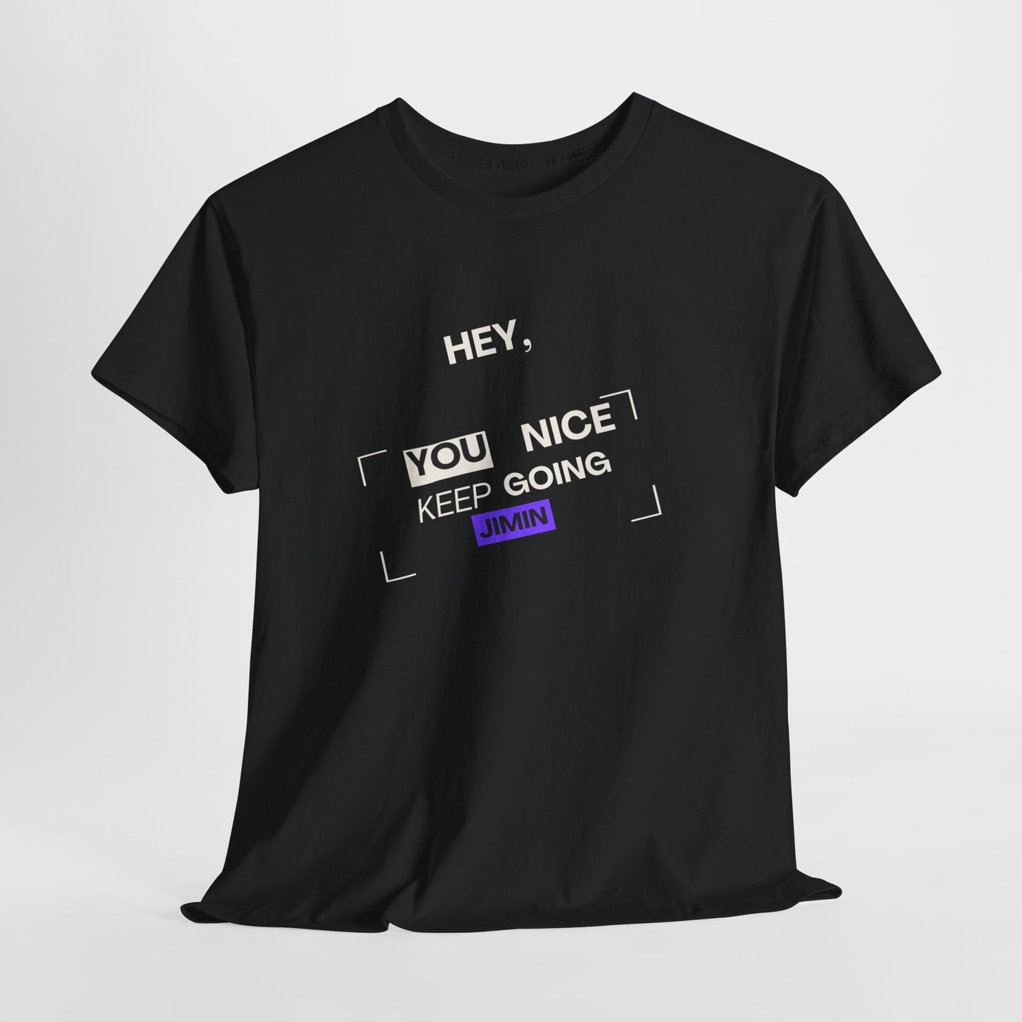 Motivational Tee — "Hey, You Nice Keep Going" Inspirational Graphic T-Shirt