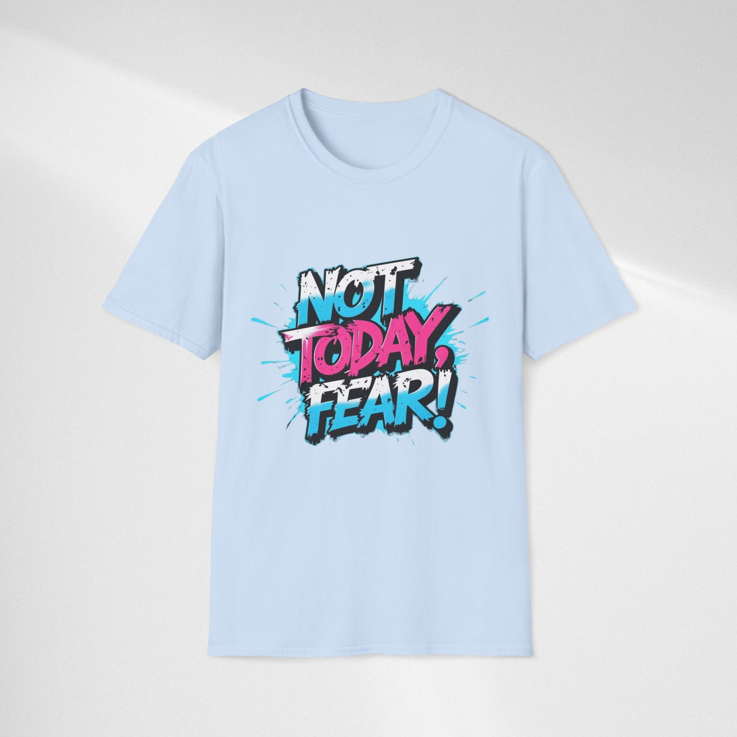Not Today, Fear! Graphic T‑Shirt — Bold Motivational Tee