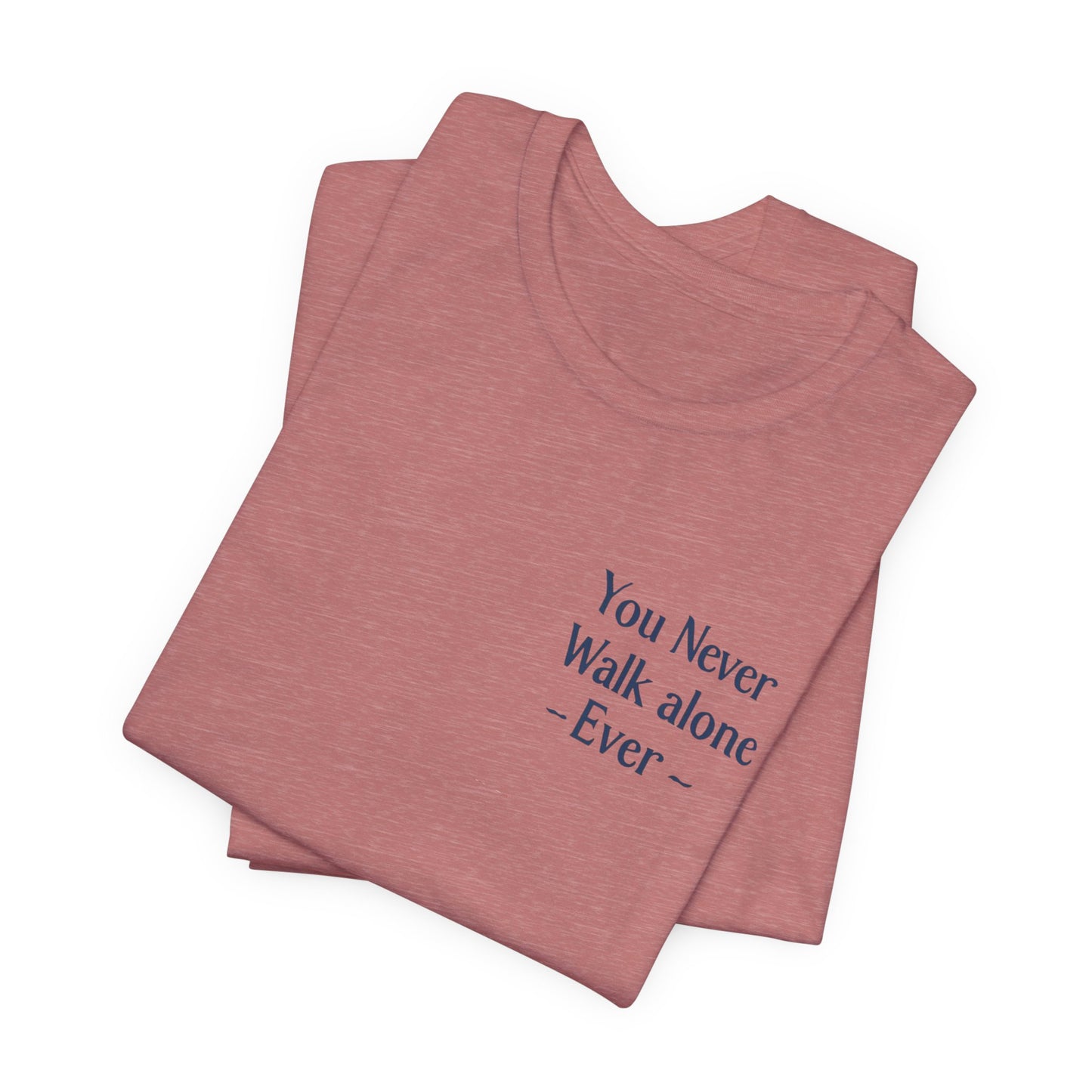 You Never Walk Alone T-Shirt — Inspirational Quote Tee