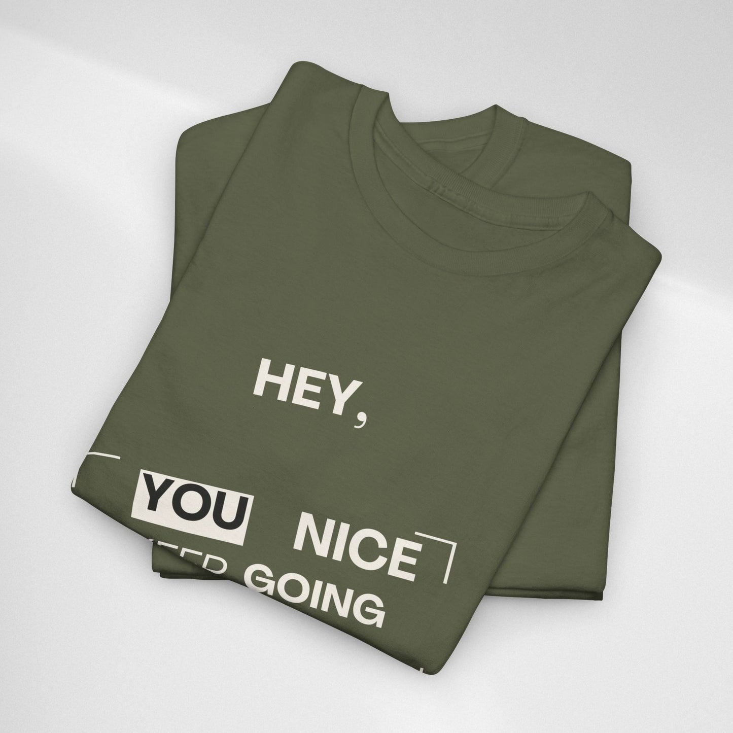 Motivational Tee — "Hey, You Nice Keep Going" Inspirational Graphic T-Shirt