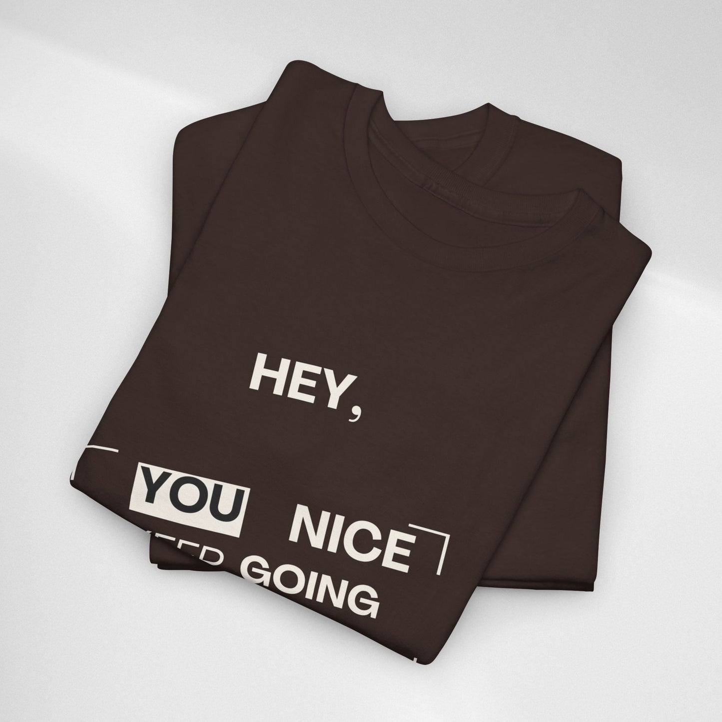Motivational Tee — "Hey, You Nice Keep Going" Inspirational Graphic T-Shirt