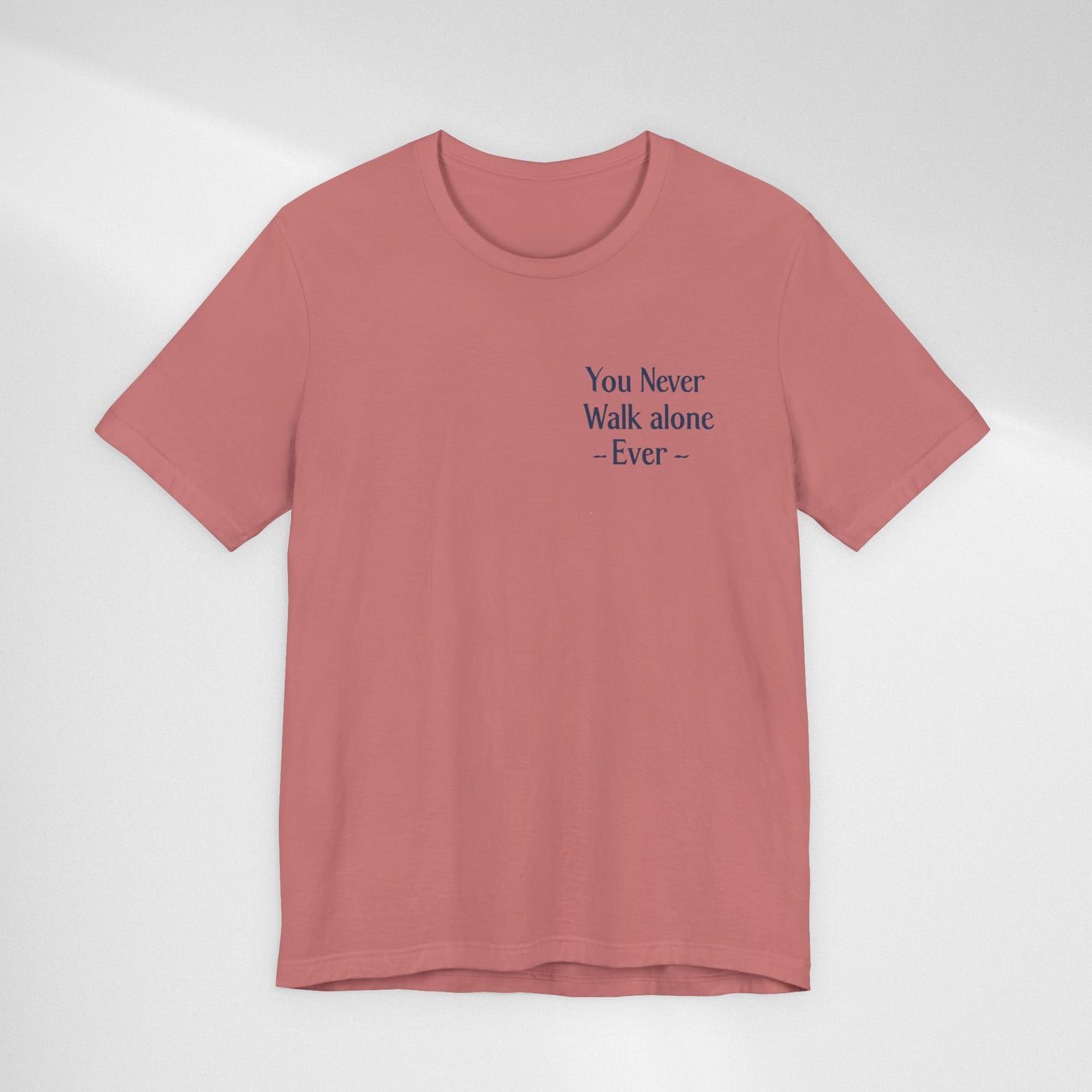 You Never Walk Alone T-Shirt — Inspirational Quote Tee