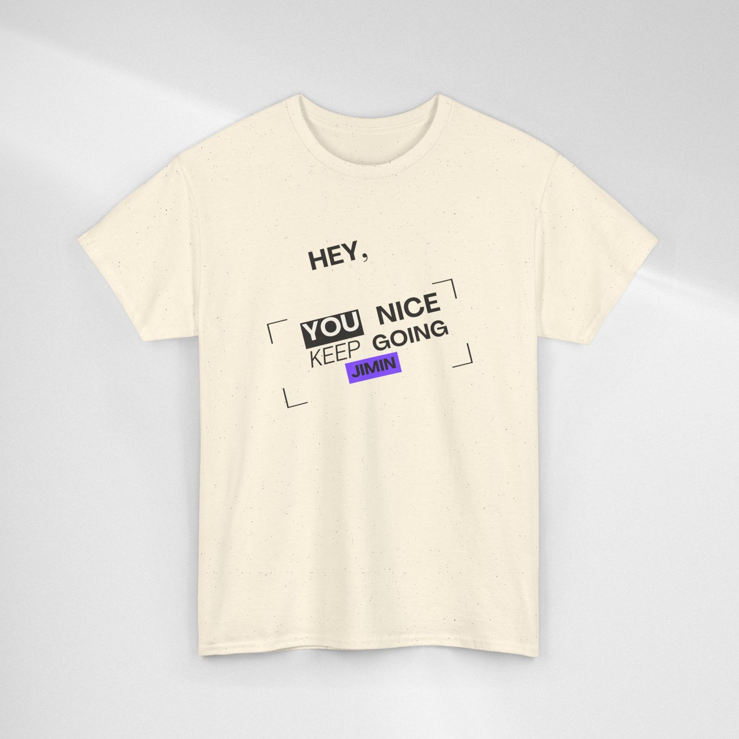 Motivational Tee — "Hey, You Nice Keep Going" Inspirational Graphic T-Shirt