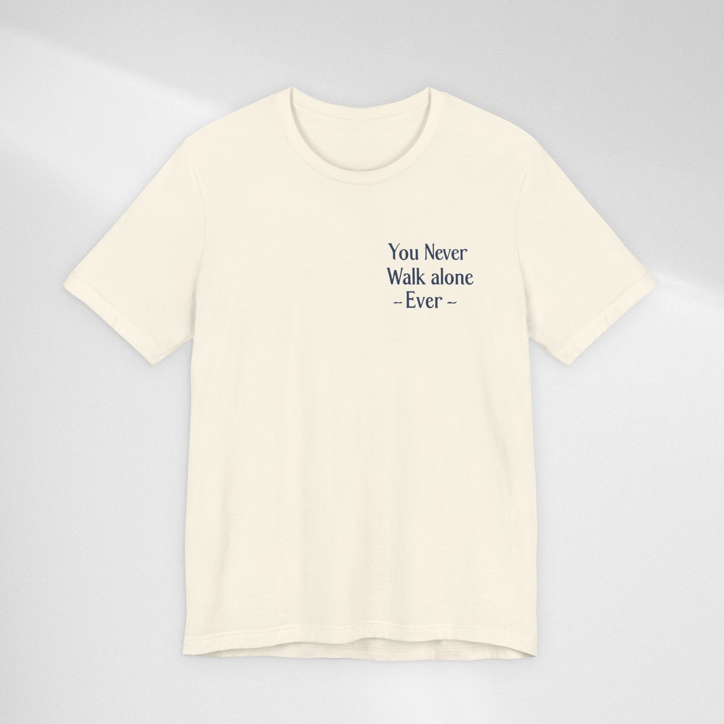You Never Walk Alone T-Shirt — Inspirational Quote Tee