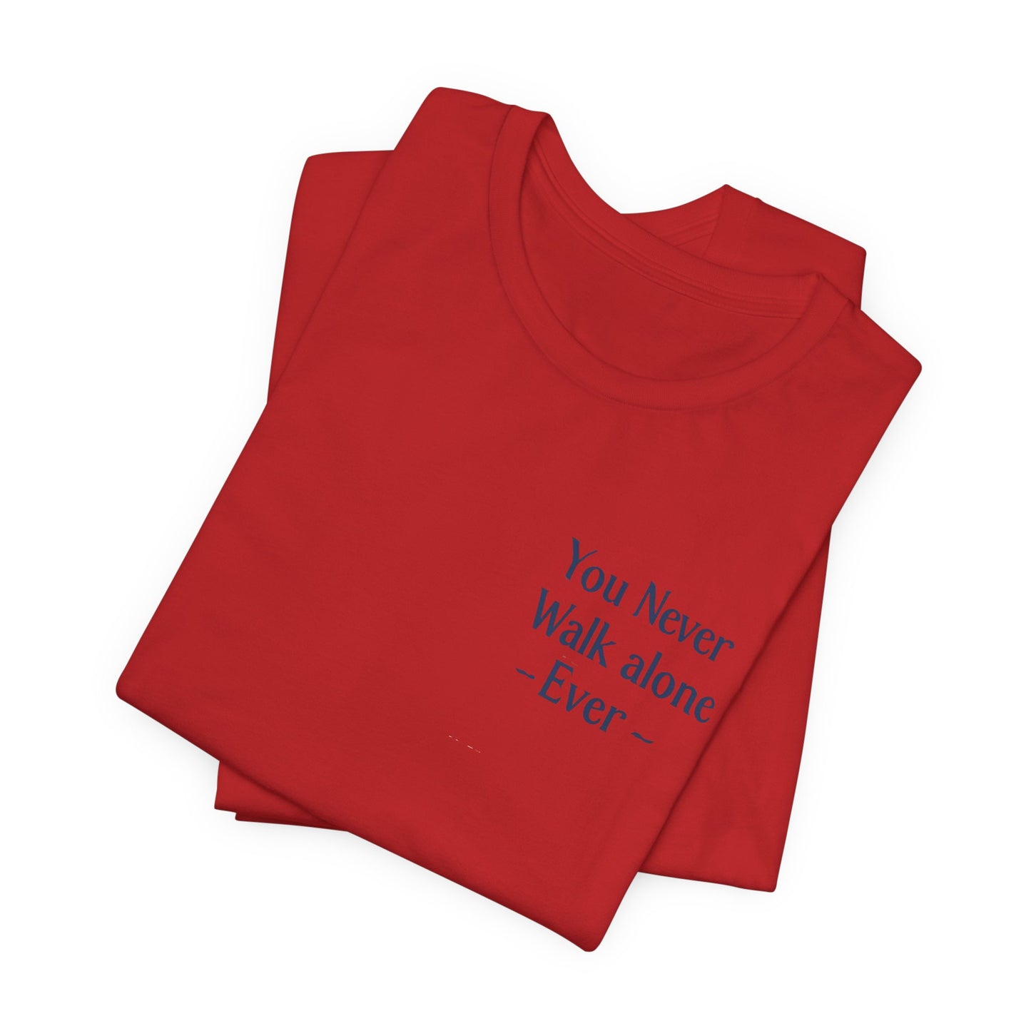 You Never Walk Alone T-Shirt — Inspirational Quote Tee