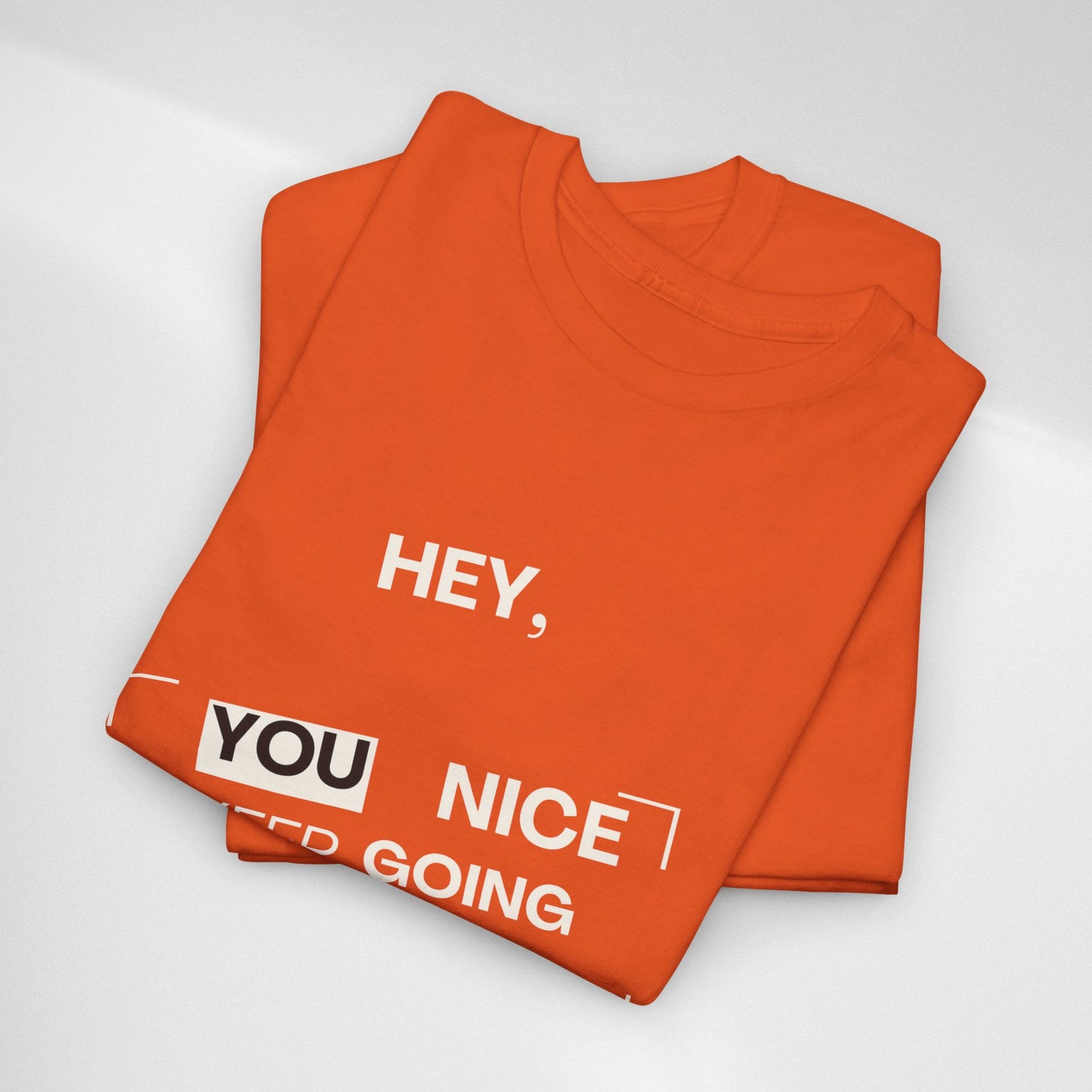 Motivational Tee — "Hey, You Nice Keep Going" Inspirational Graphic T-Shirt