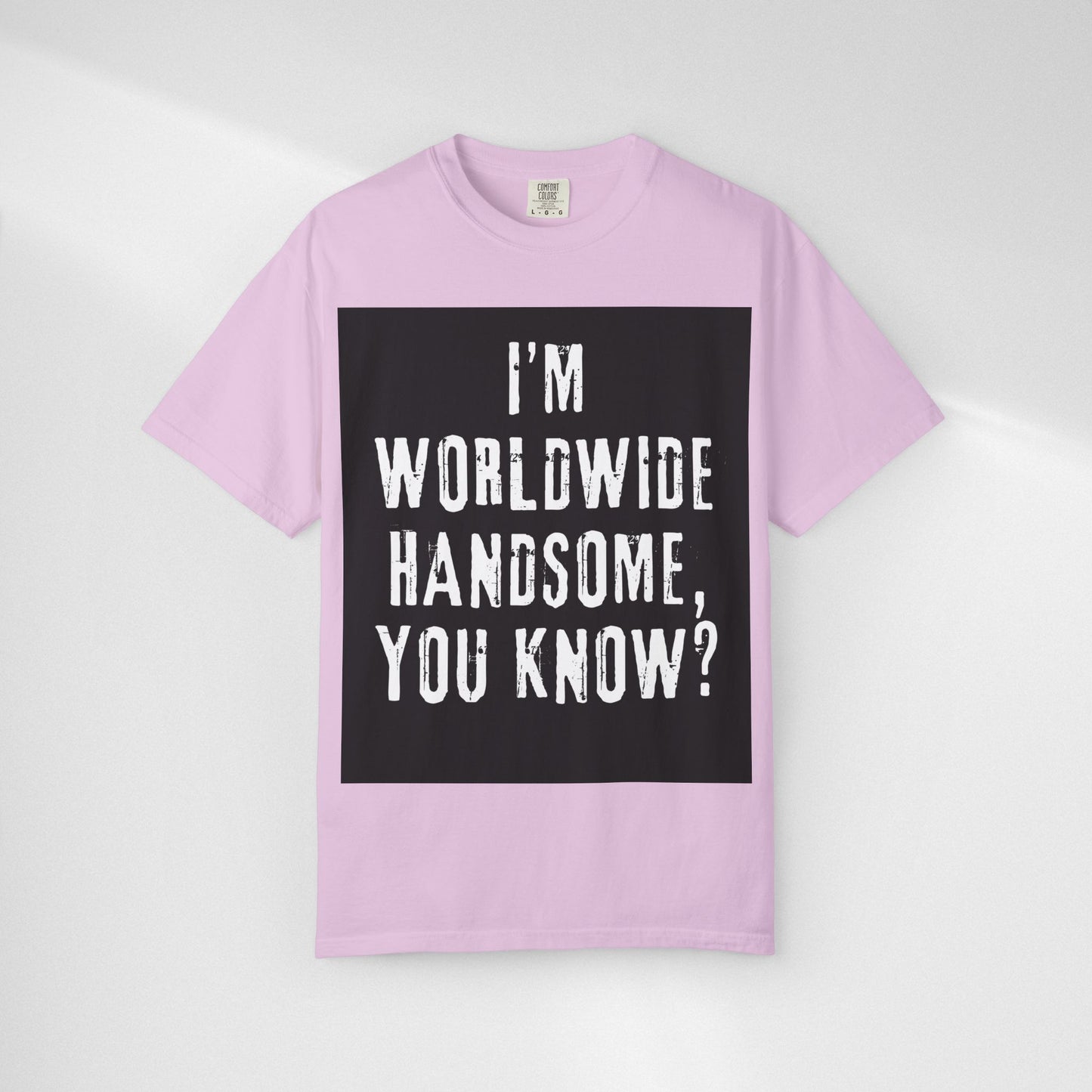 Worldwide Handsome T-Shirt — "I'm Worldwide Handsome, You Know?" Funny Graphic Tee