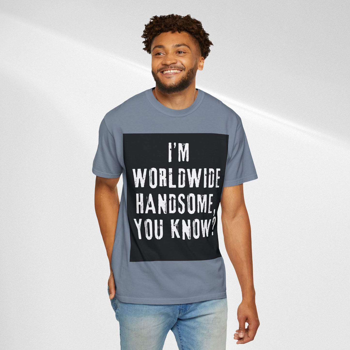 Worldwide Handsome T-Shirt — "I'm Worldwide Handsome, You Know?" Funny Graphic Tee