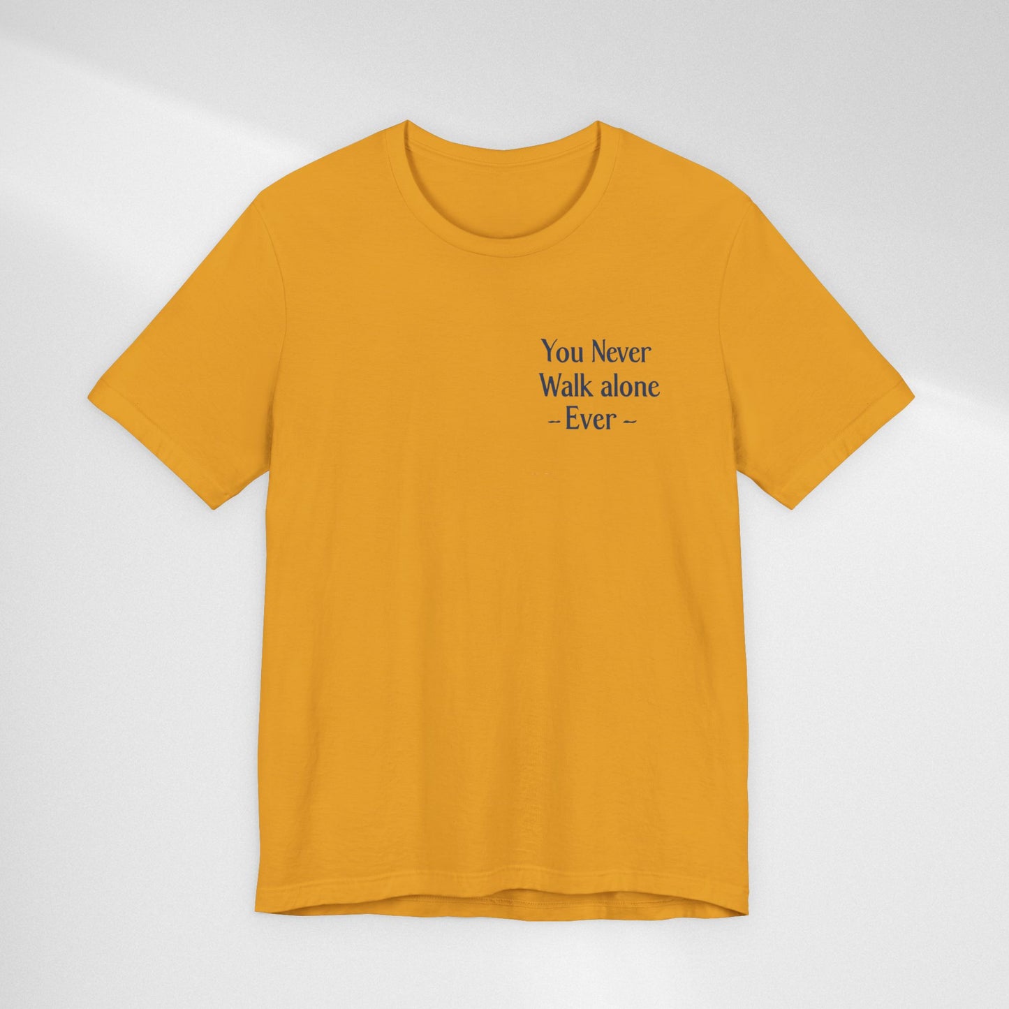 You Never Walk Alone T-Shirt — Inspirational Quote Tee