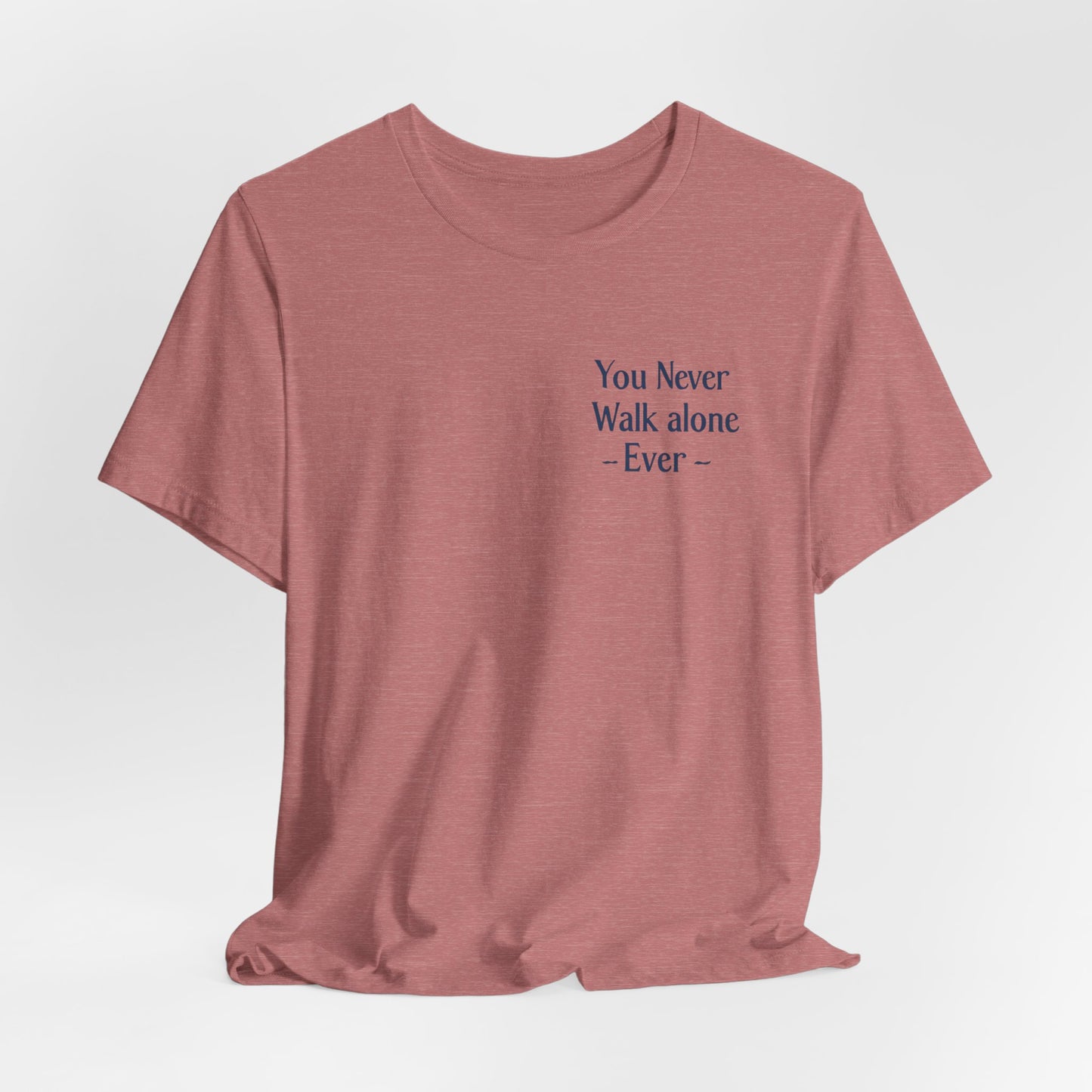 You Never Walk Alone T-Shirt — Inspirational Quote Tee