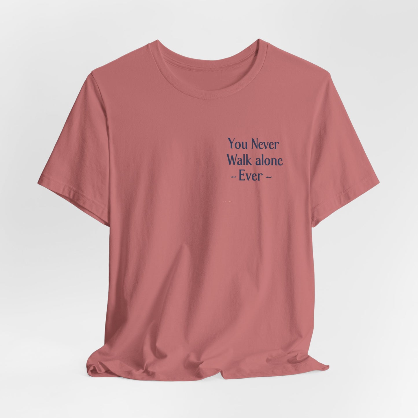 You Never Walk Alone T-Shirt — Inspirational Quote Tee