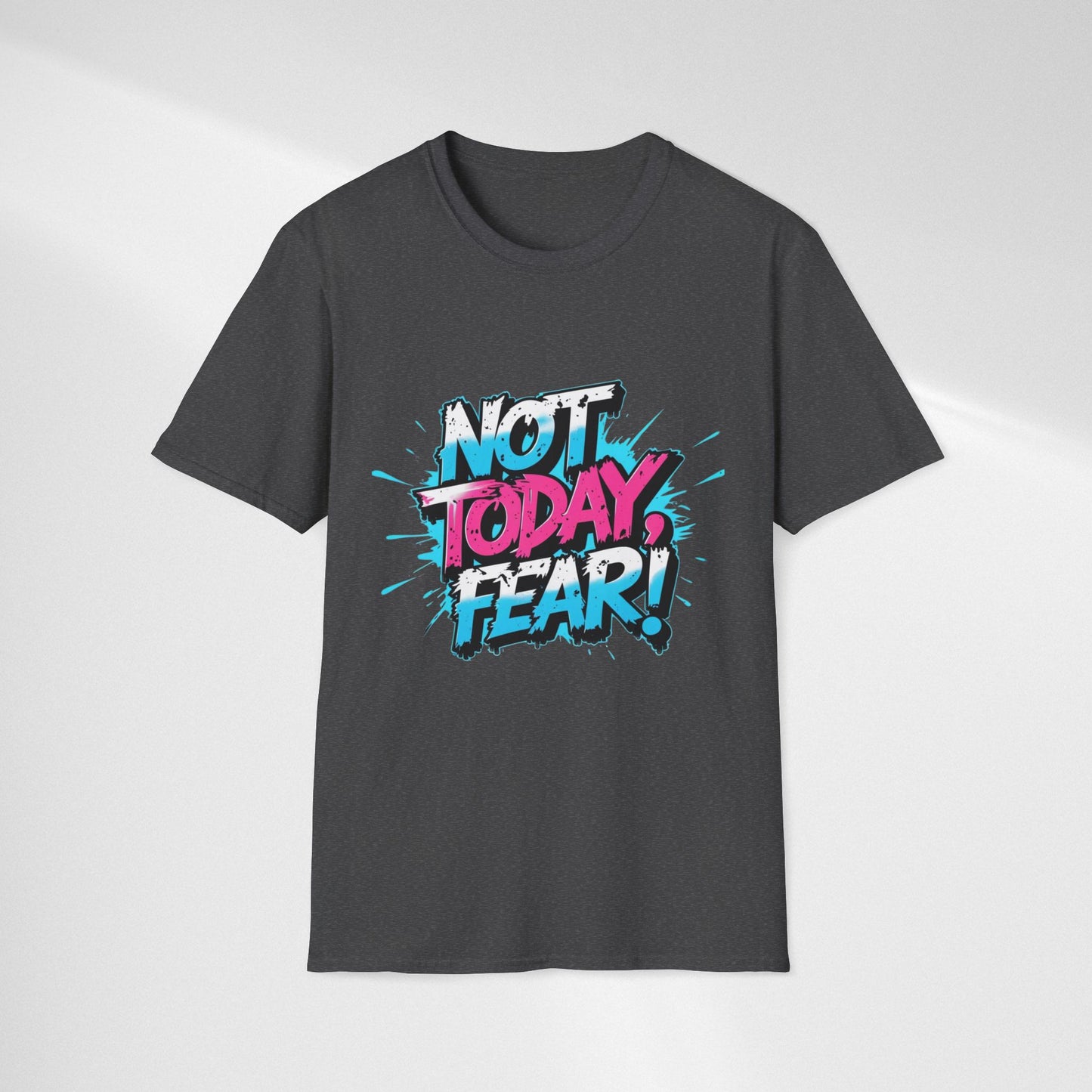 Not Today, Fear! Graphic T‑Shirt — Bold Motivational Tee
