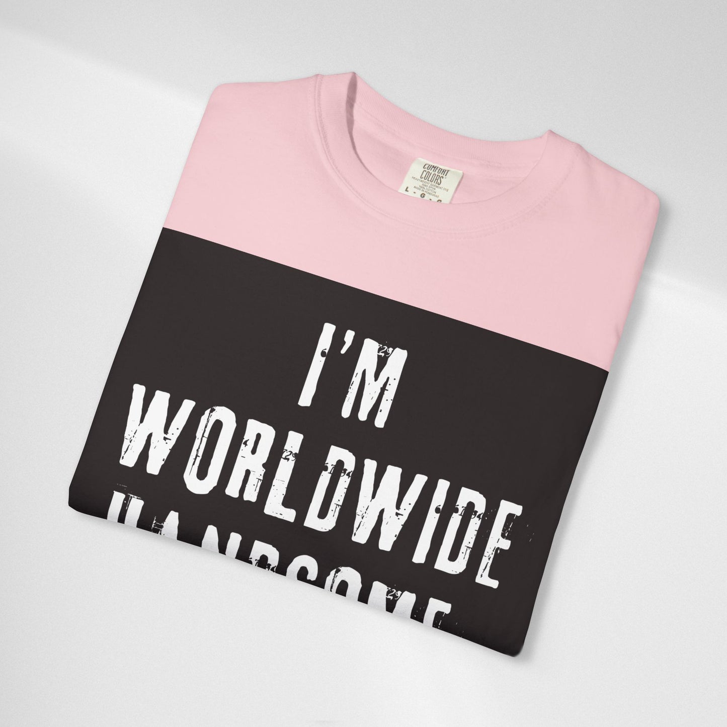 Worldwide Handsome T-Shirt — "I'm Worldwide Handsome, You Know?" Funny Graphic Tee