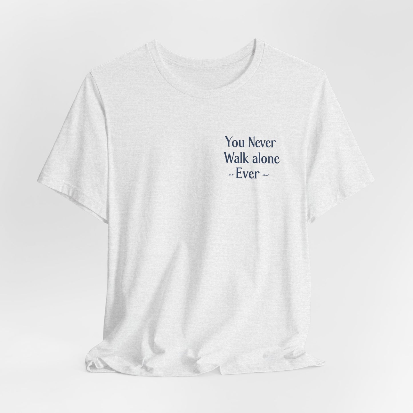 You Never Walk Alone T-Shirt — Inspirational Quote Tee