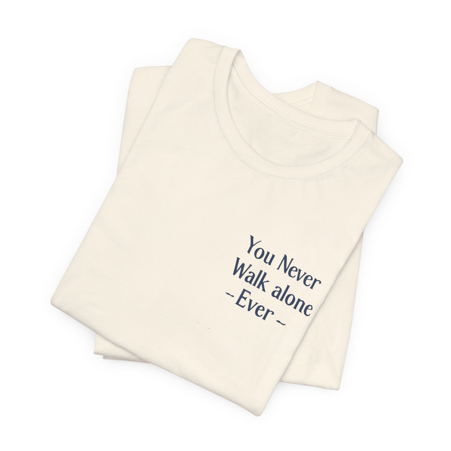 You Never Walk Alone T-Shirt — Inspirational Quote Tee